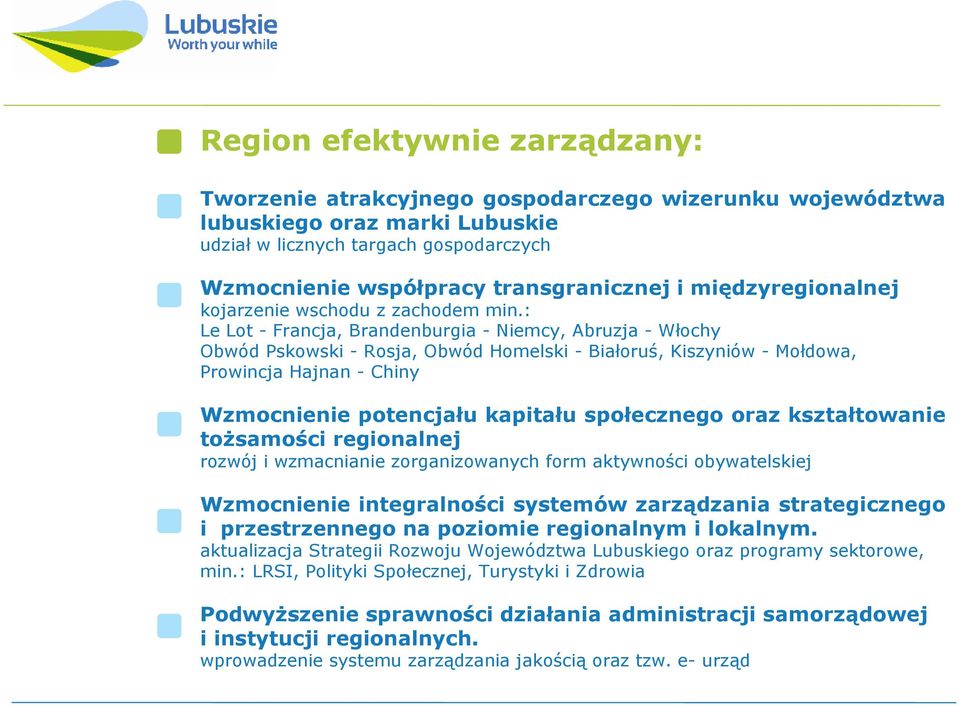 : Le Lot - Francja, Brandenburgia - Niemcy, Abruzja - Włochy Obwód Pskowski - Rosja, Obwód Homelski - Białoruś, Kiszyniów - Mołdowa, Prowincja Hajnan - Chiny Wzmocnienie potencjału kapitału