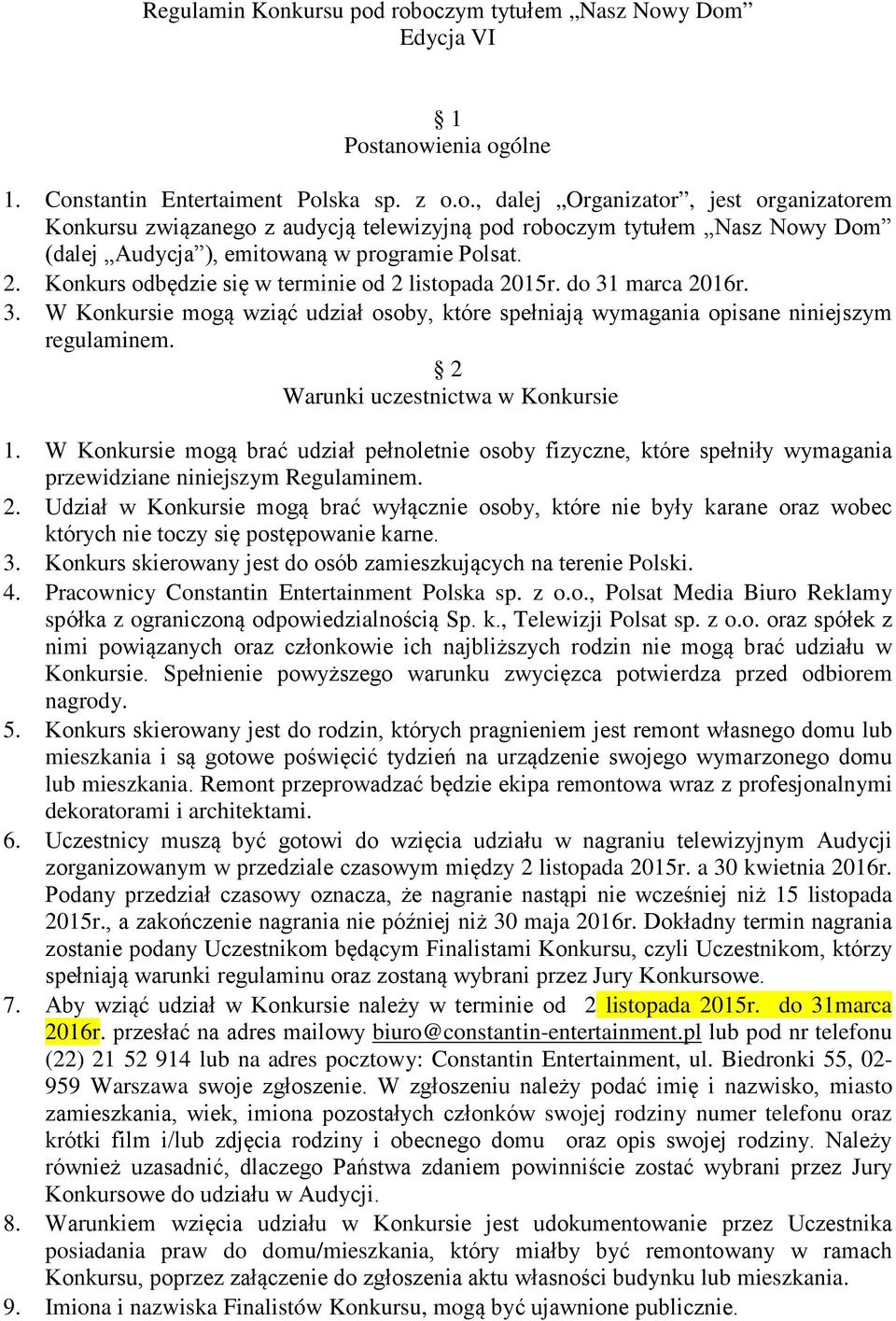 2 Warunki uczestnictwa w Konkursie 1. W Konkursie mogą brać udział pełnoletnie osoby fizyczne, które spełniły wymagania przewidziane niniejszym Regulaminem. 2.