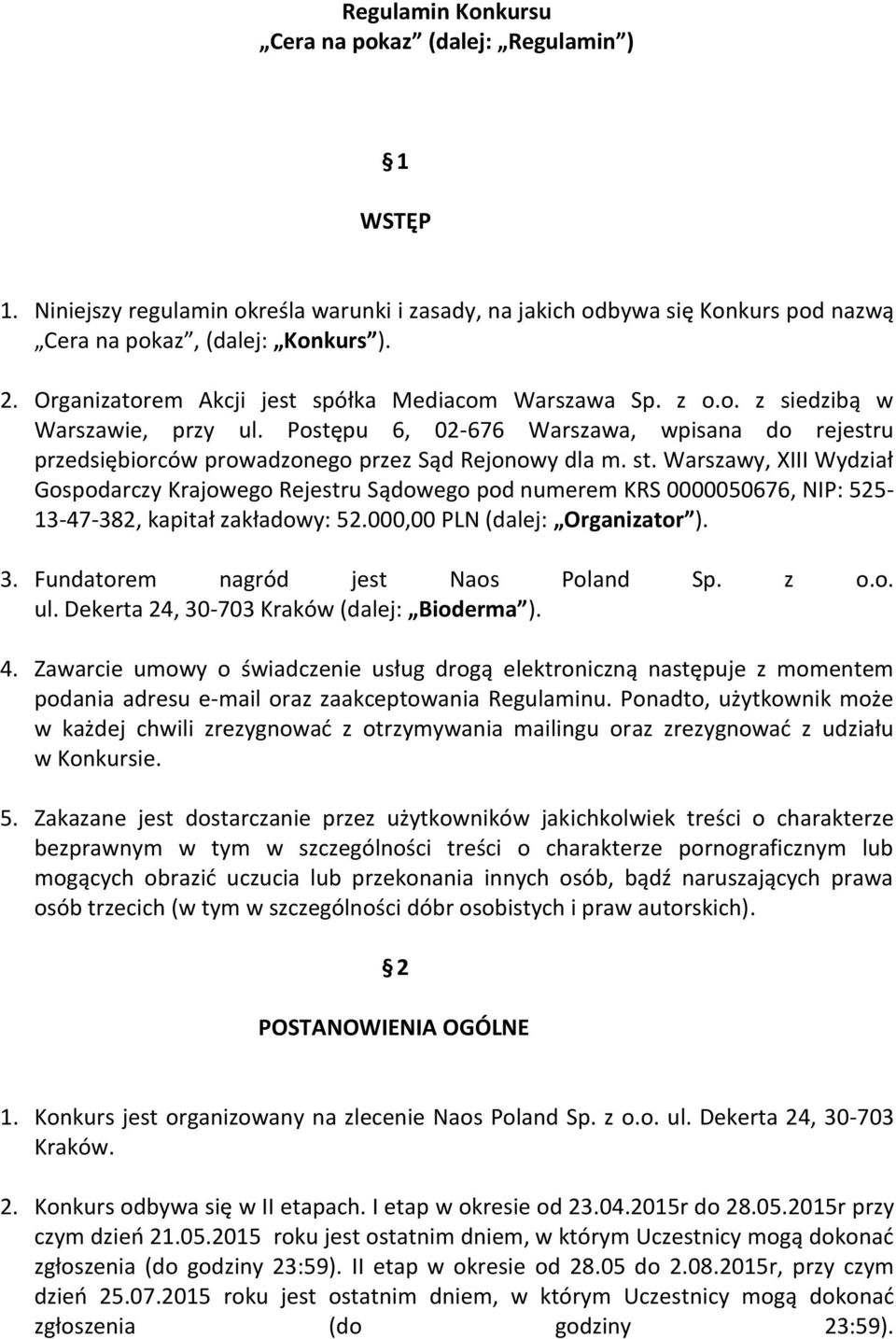 Warszawy, XIII Wydział Gospodarczy Krajowego Rejestru Sądowego pod numerem KRS 0000050676, NIP: 525-13-47-382, kapitał zakładowy: 52.000,00 PLN (dalej: Organizator ). 3.