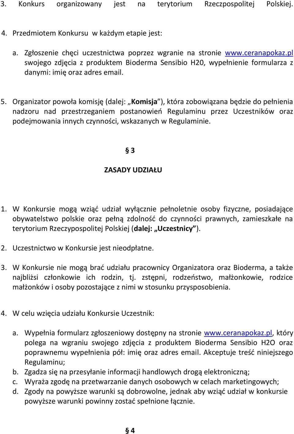 Organizator powoła komisję (dalej: Komisja ), która zobowiązana będzie do pełnienia nadzoru nad przestrzeganiem postanowień Regulaminu przez Uczestników oraz podejmowania innych czynności, wskazanych