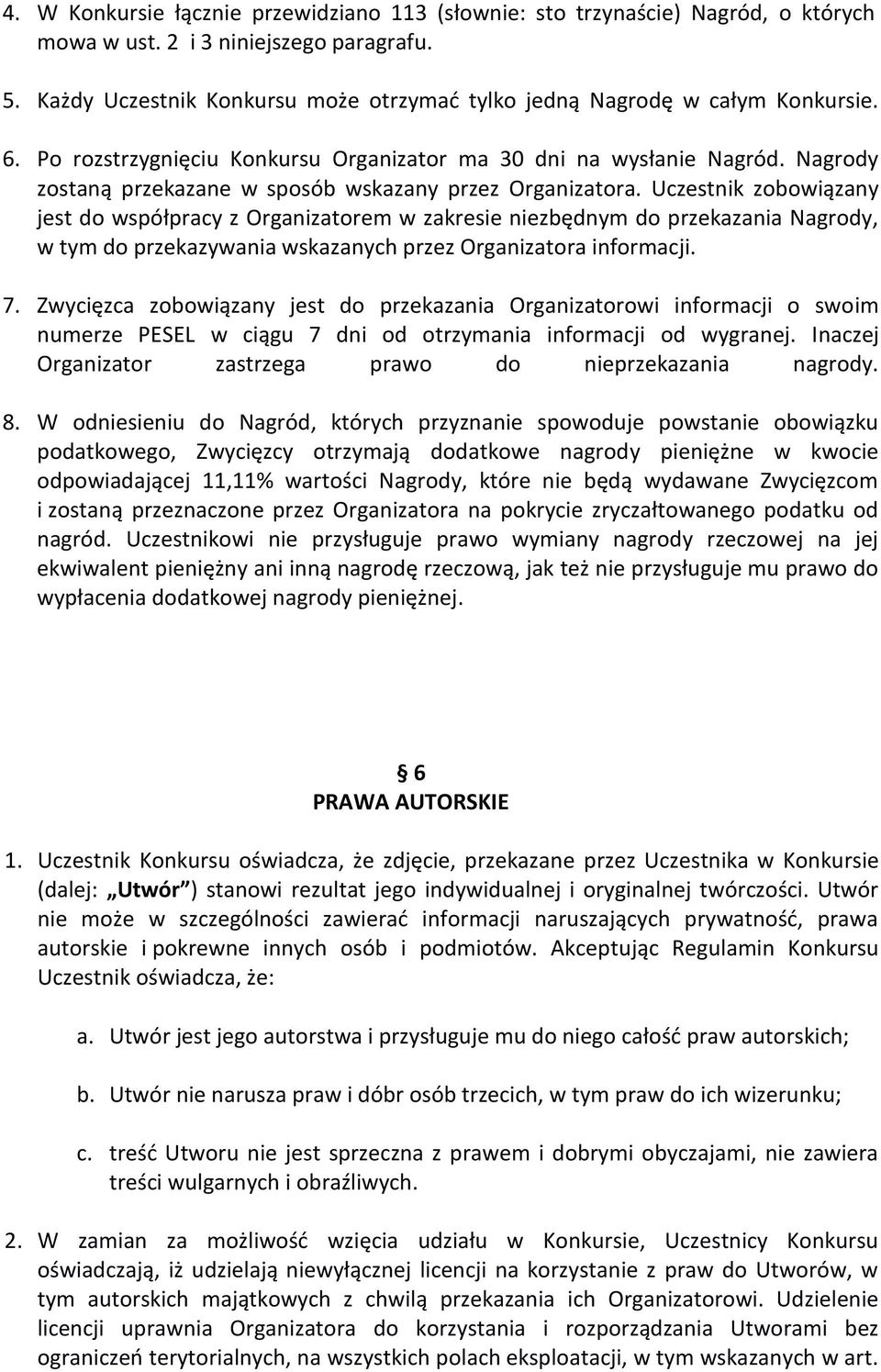 Nagrody zostaną przekazane w sposób wskazany przez Organizatora.