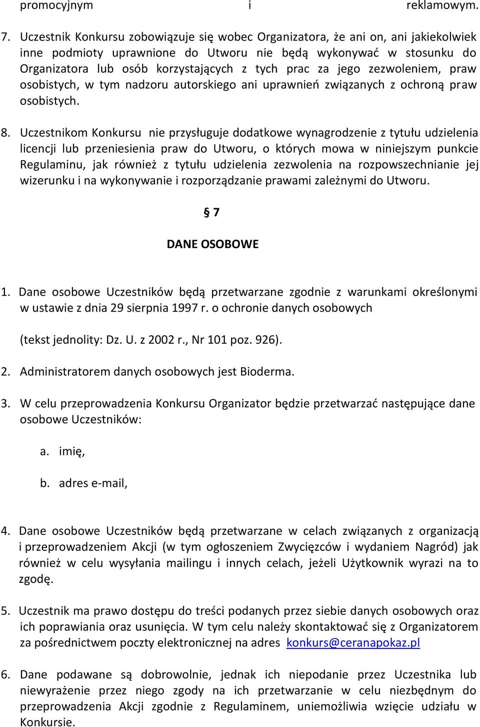 za jego zezwoleniem, praw osobistych, w tym nadzoru autorskiego ani uprawnień związanych z ochroną praw osobistych. 8.