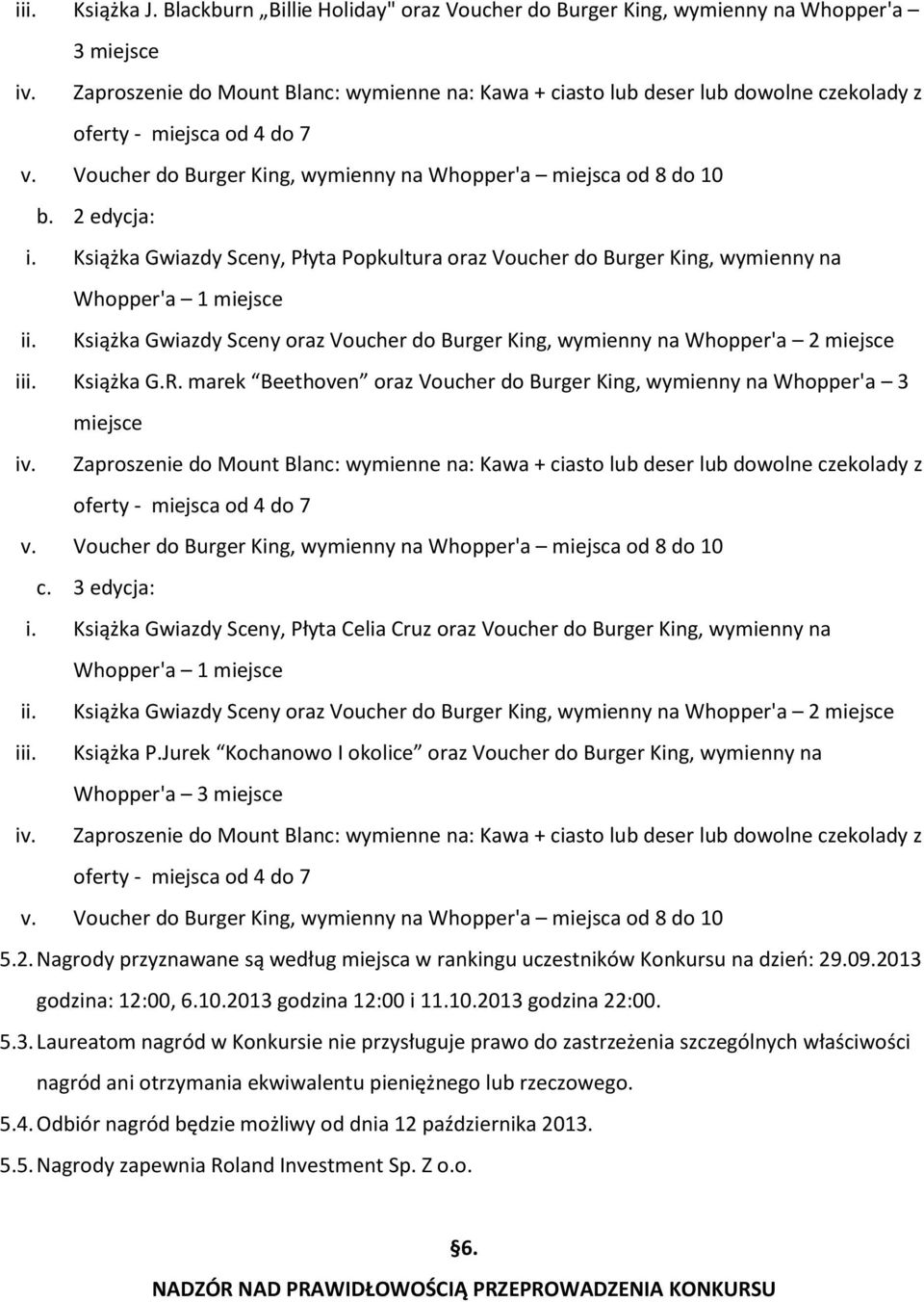 Książka Gwiazdy Sceny, Płyta Celia Cruz oraz Voucher do Burger King, wymienny na iii. Książka P.Jurek Kochanowo I okolice oraz Voucher do Burger King, wymienny na Whopper'a 3 miejsce 5.2.