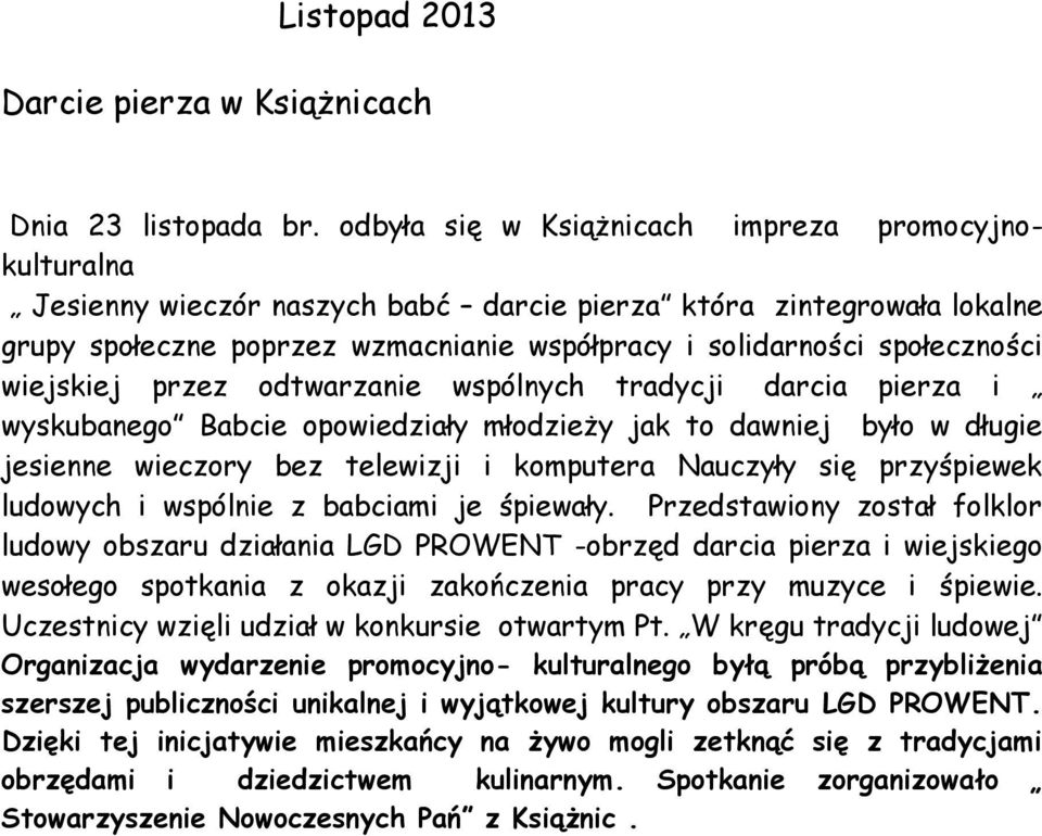 wiejskiej przez odtwarzanie wspólnych tradycji darcia pierza i wyskubanego Babcie opowiedziały młodzieży jak to dawniej było w długie jesienne wieczory bez telewizji i komputera Nauczyły się