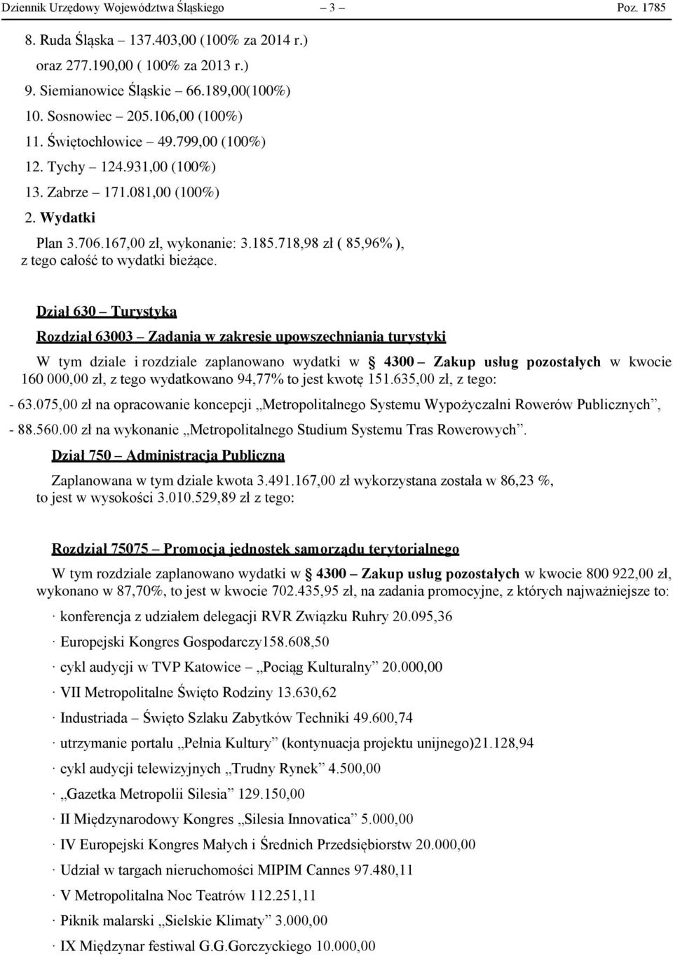 718,98 zł ( 85,96% ), z tego całość to wydatki bieżące.