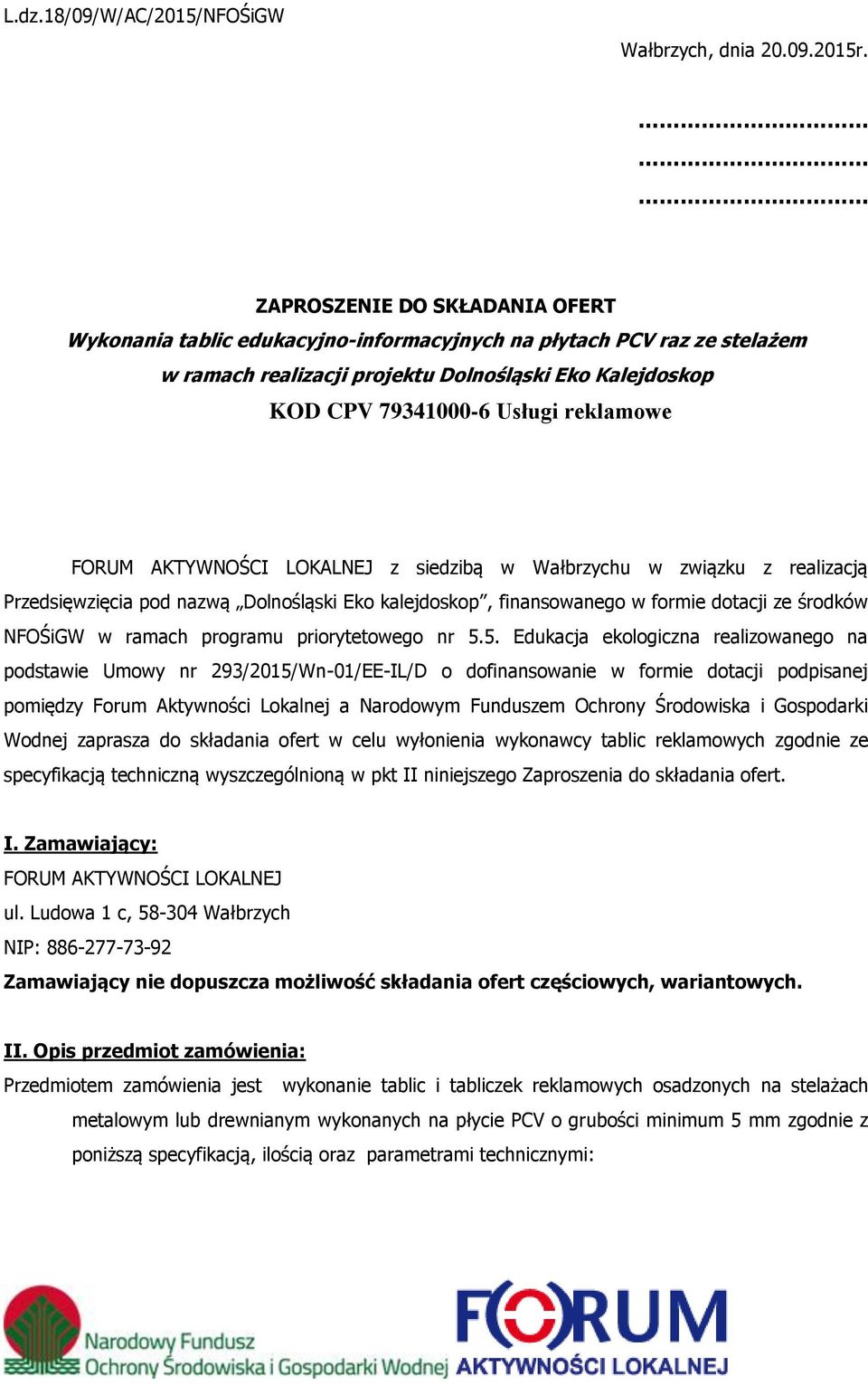 FORUM AKTYWNOŚCI LOKALNEJ z siedzibą w Wałbrzychu w związku z realizacją Przedsięwzięcia pod nazwą Dolnośląski Eko kalejdoskop, finansowanego w formie dotacji ze środków NFOŚiGW w ramach programu