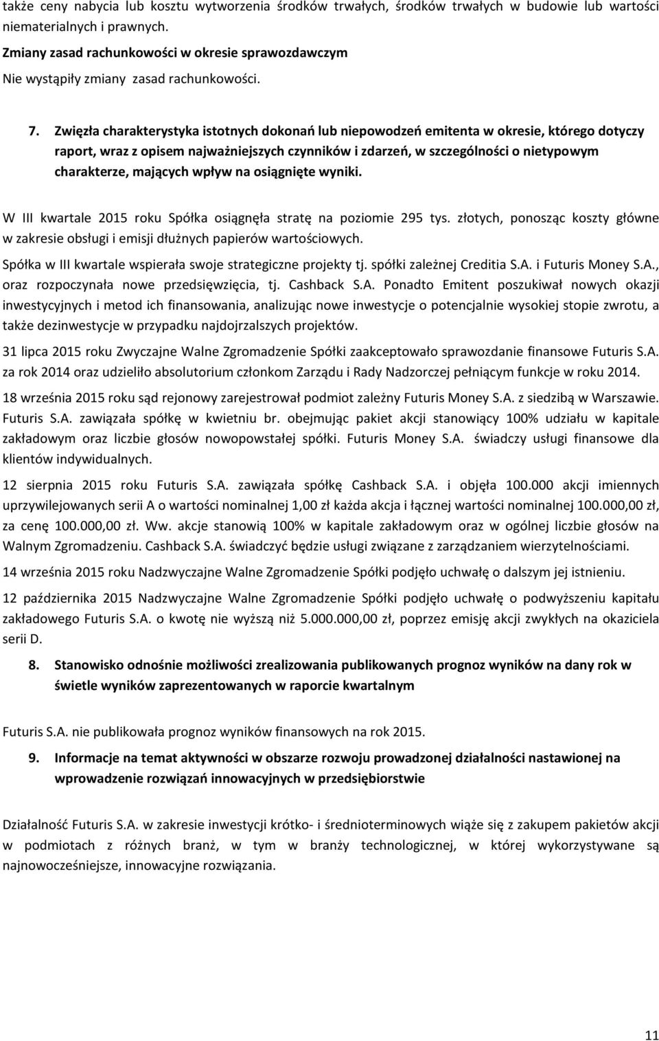 Zwięzła charakterystyka istotnych dokonań lub niepowodzeń emitenta w okresie, którego dotyczy raport, wraz z opisem najważniejszych czynników i zdarzeń, w szczególności o nietypowym charakterze,