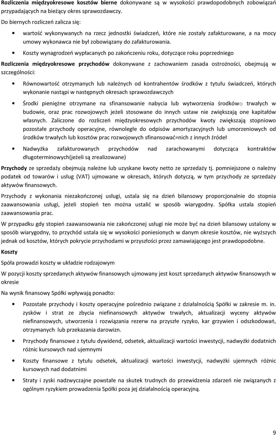 Koszty wynagrodzeń wypłacanych po zakończeniu roku, dotyczące roku poprzedniego Rozliczenia międzyokresowe przychodów dokonywane z zachowaniem zasada ostrożności, obejmują w szczególności: