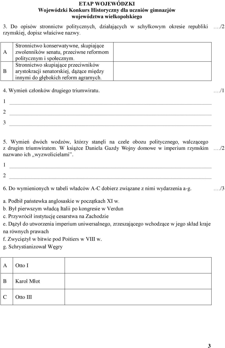 Stronnictwo skupiające przeciwników arystokracji senatorskiej, dążące między innymi do głębokich reform agrarnych. 4. Wymień członków drugiego triumwiratu../1 1 3 5.