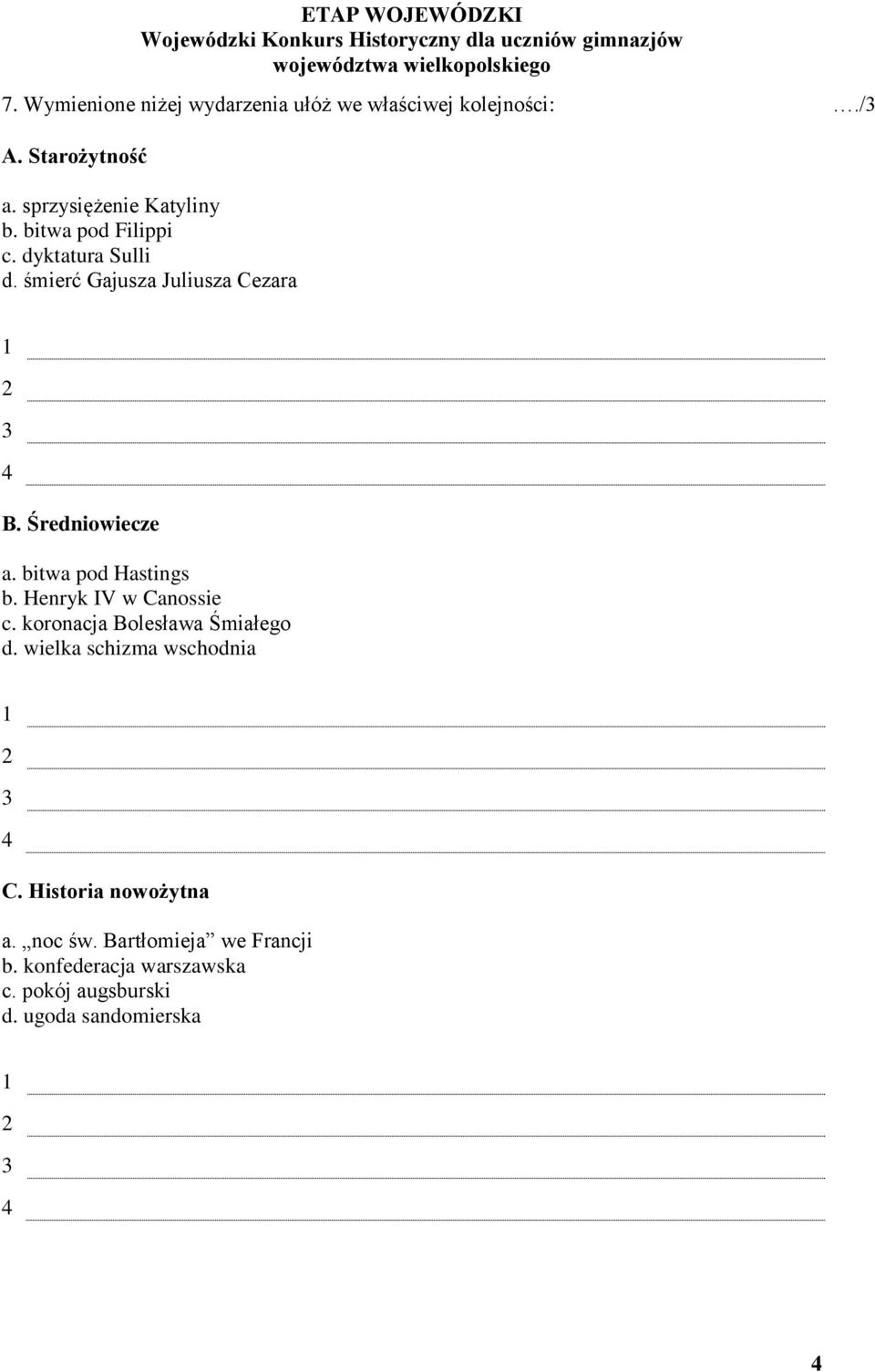 bitwa pod Hastings b. Henryk IV w Canossie c. koronacja olesława Śmiałego d. wielka schizma wschodnia 1 3 4 C.