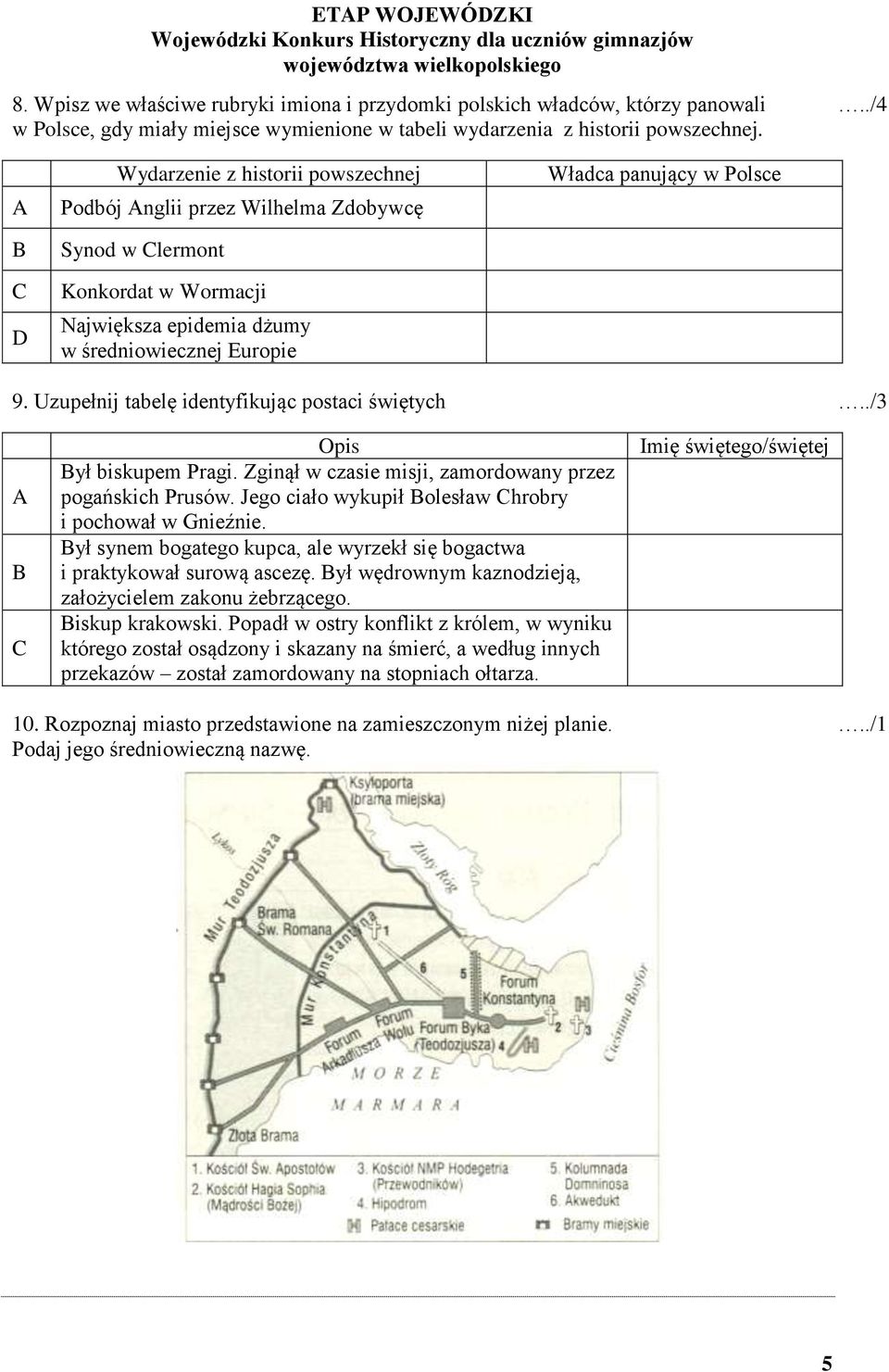 Uzupełnij tabelę identyfikując postaci świętych../3 C Opis ył biskupem Pragi. Zginął w czasie misji, zamordowany przez pogańskich Prusów. Jego ciało wykupił olesław Chrobry i pochował w Gnieźnie.