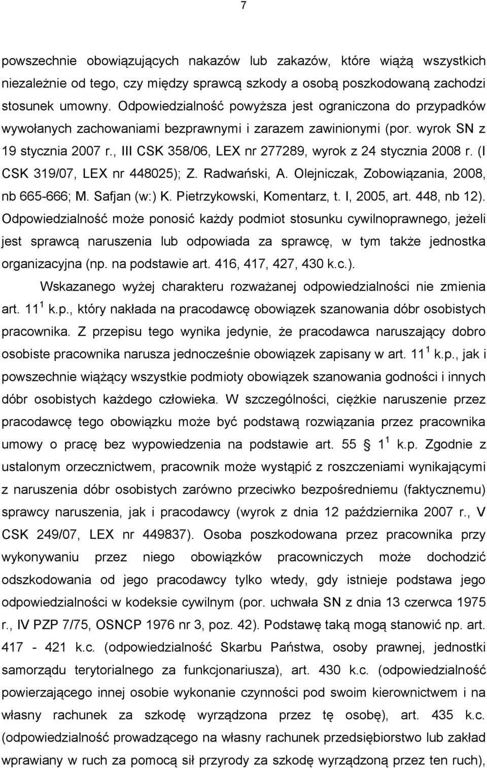 , III CSK 358/06, LEX nr 277289, wyrok z 24 stycznia 2008 r. (I CSK 319/07, LEX nr 448025); Z. Radwański, A. Olejniczak, Zobowiązania, 2008, nb 665-666; M. Safjan (w:) K. Pietrzykowski, Komentarz, t.