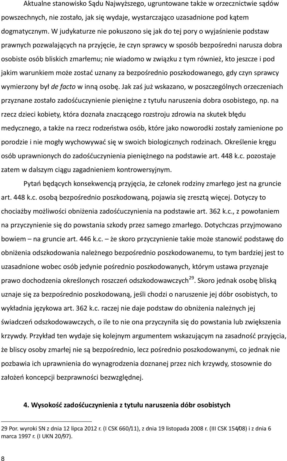 wiadomo w związku z tym również, kto jeszcze i pod jakim warunkiem może zostać uznany za bezpośrednio poszkodowanego, gdy czyn sprawcy wymierzony był de facto w inną osobę.