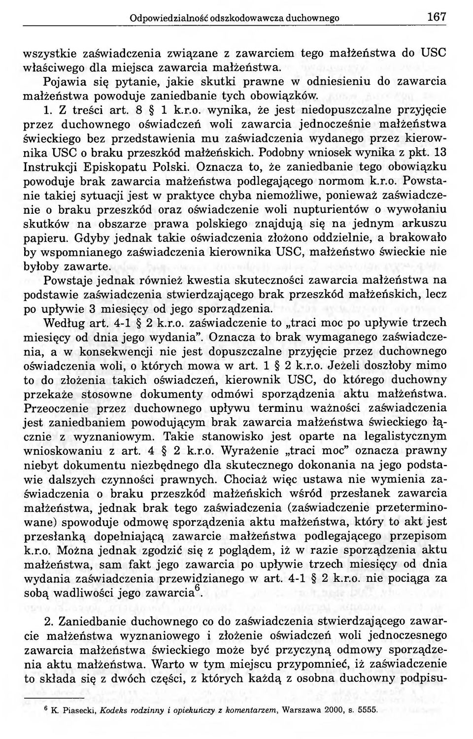 duchownego oświadczeń woli zawarcia jednocześnie małżeństwa świeckiego bez przedstawienia mu zaświadczenia wydanego przez kierownika USC o braku przeszkód małżeńskich. Podobny wniosek wynika z pkt.
