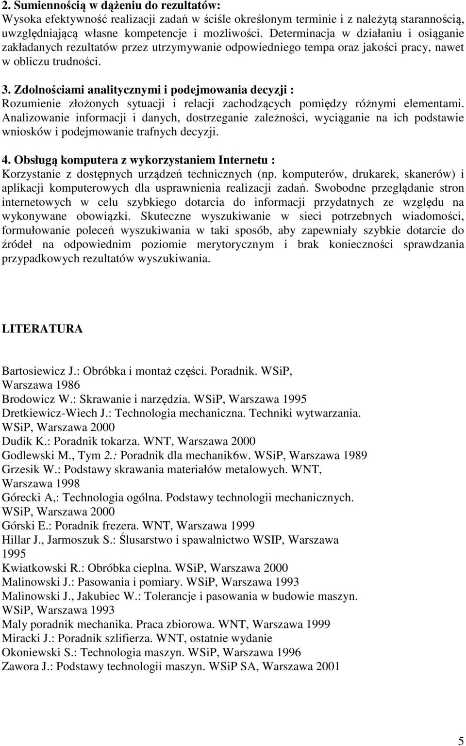 Zdolnościami analitycznymi i podejmowania decyzji : Rozumienie złożonych sytuacji i relacji zachodzących pomiędzy różnymi elementami.
