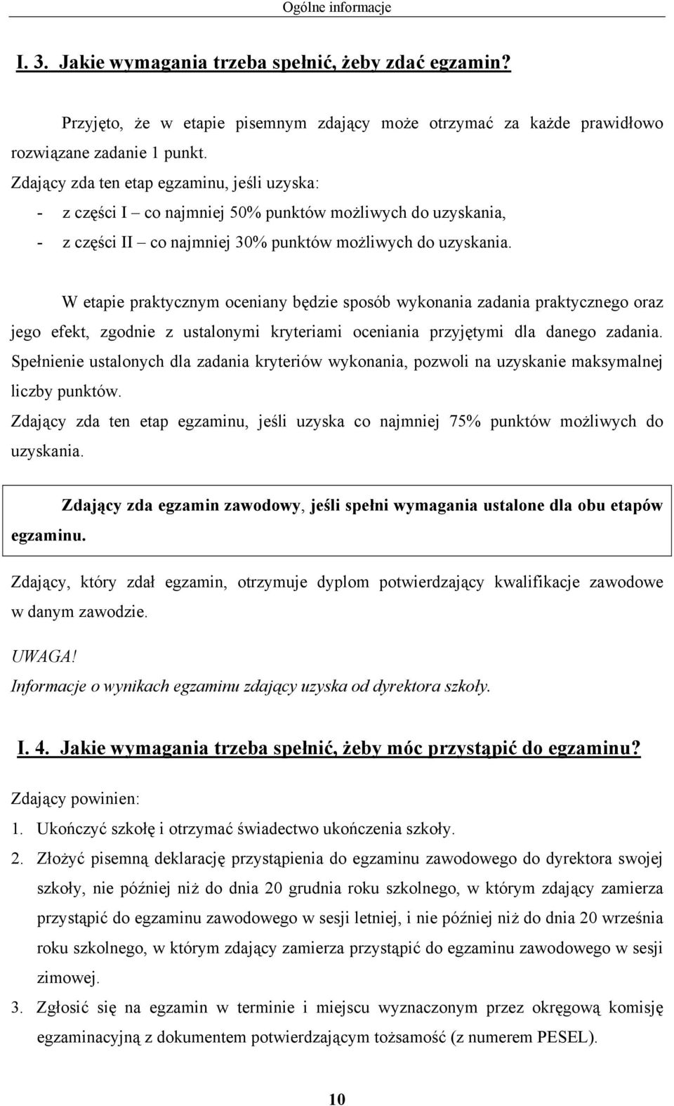 W etapie praktycznym oceniany będzie sposób wykonania zadania praktycznego oraz jego efekt, zgodnie z ustalonymi kryteriami oceniania przyjętymi dla danego zadania.