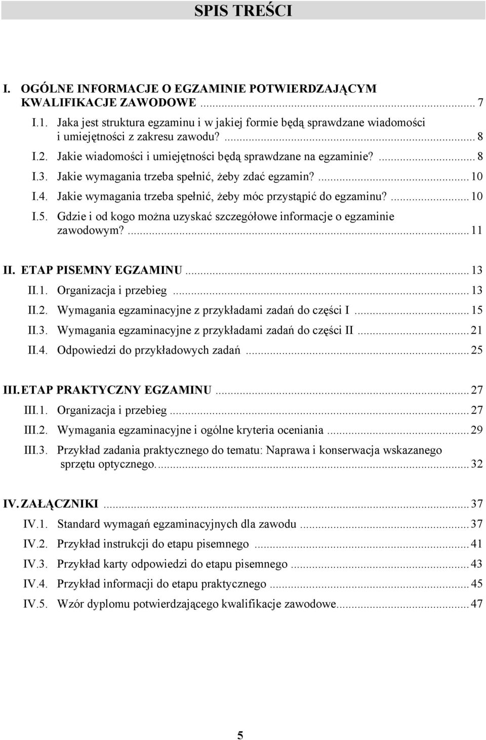 ...10 I.5. Gdzie i od kogo można uzyskać szczegółowe informacje o egzaminie zawodowym?...11 II. ETP PISEMNY EGZMINU...13 II.1. Organizacja i przebieg...13 II.2.