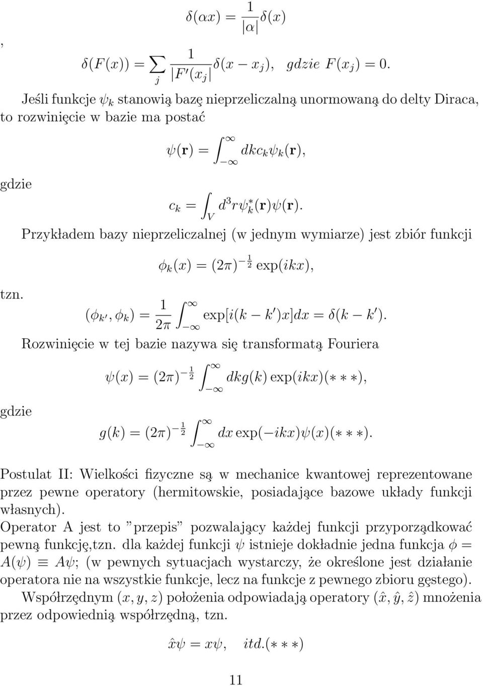 Przyk ladem bazy nieprzeliczalnej (w jednym wymiarze) jest zbiór funkcji φ k (x) = (π) 1 exp(ikx), tzn. (φ k, φ k ) = 1 exp[i(k k )x]dx = δ(k k ).