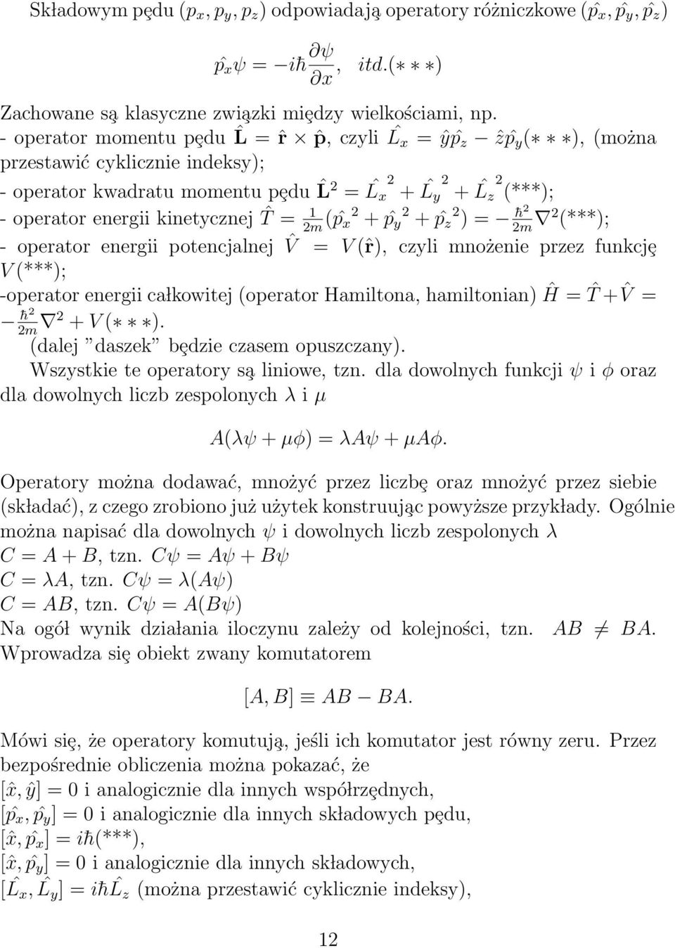 ˆT = 1 ( ˆp m x + ˆp y + ˆp z ) = h m (***); - operator energii potencjalnej ˆV = V (ˆr), czyli mnożenie przez funkcjȩ V (***); -operator energii ca lkowitej (operator Hamiltona, hamiltonian) Ĥ = ˆT