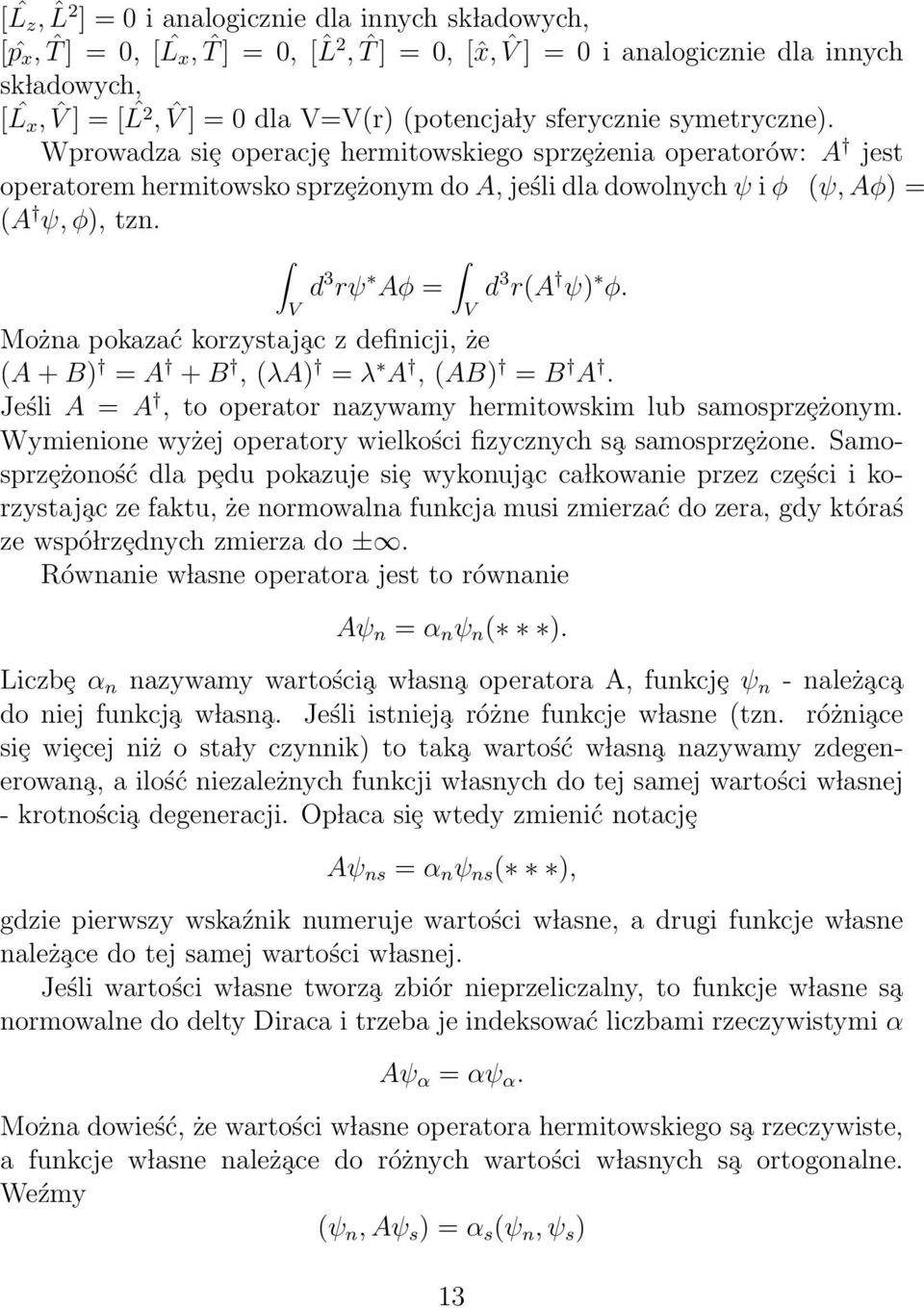 Wprowadza siȩ operacjȩ hermitowskiego sprzȩżenia operatorów: A jest operatorem hermitowsko sprzȩżonym do A, jeśli dla dowolnych ψ i φ (ψ, Aφ) = (A ψ, φ), tzn. d 3 rψ Aφ = d 3 r(a ψ) φ.
