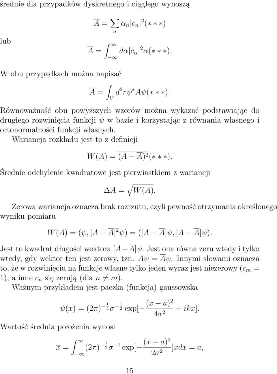 Wariancja rozk ladu jest to z definicji W (A) = (A A) ( ). Średnie odchylenie kwadratowe jest pierwiastkiem z wariancji A = W (A).