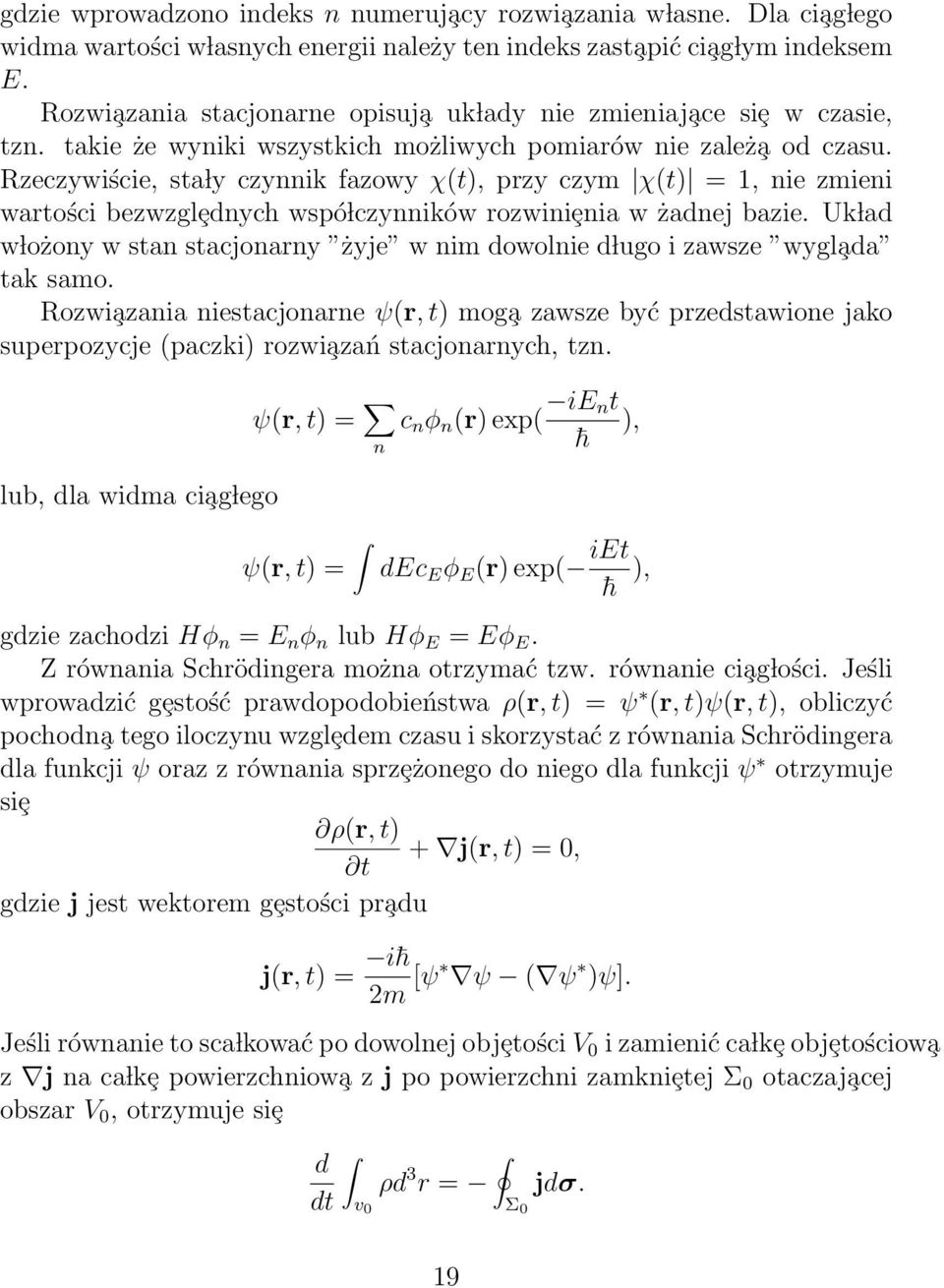 Rzeczywiście, sta ly czynnik fazowy χ(t), przy czym χ(t) = 1, nie zmieni wartości bezwzglȩdnych wspó lczynników rozwiniȩnia w żadnej bazie.