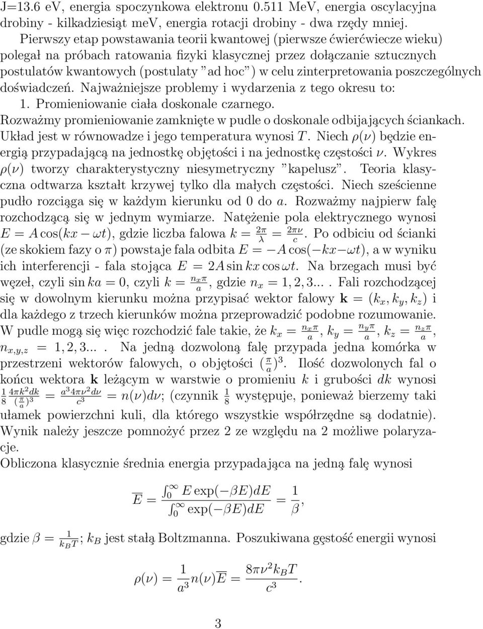 zinterpretowania poszczególnych doświadczeń. Najważniejsze problemy i wydarzenia z tego okresu to: 1. Promieniowanie cia la doskonale czarnego.