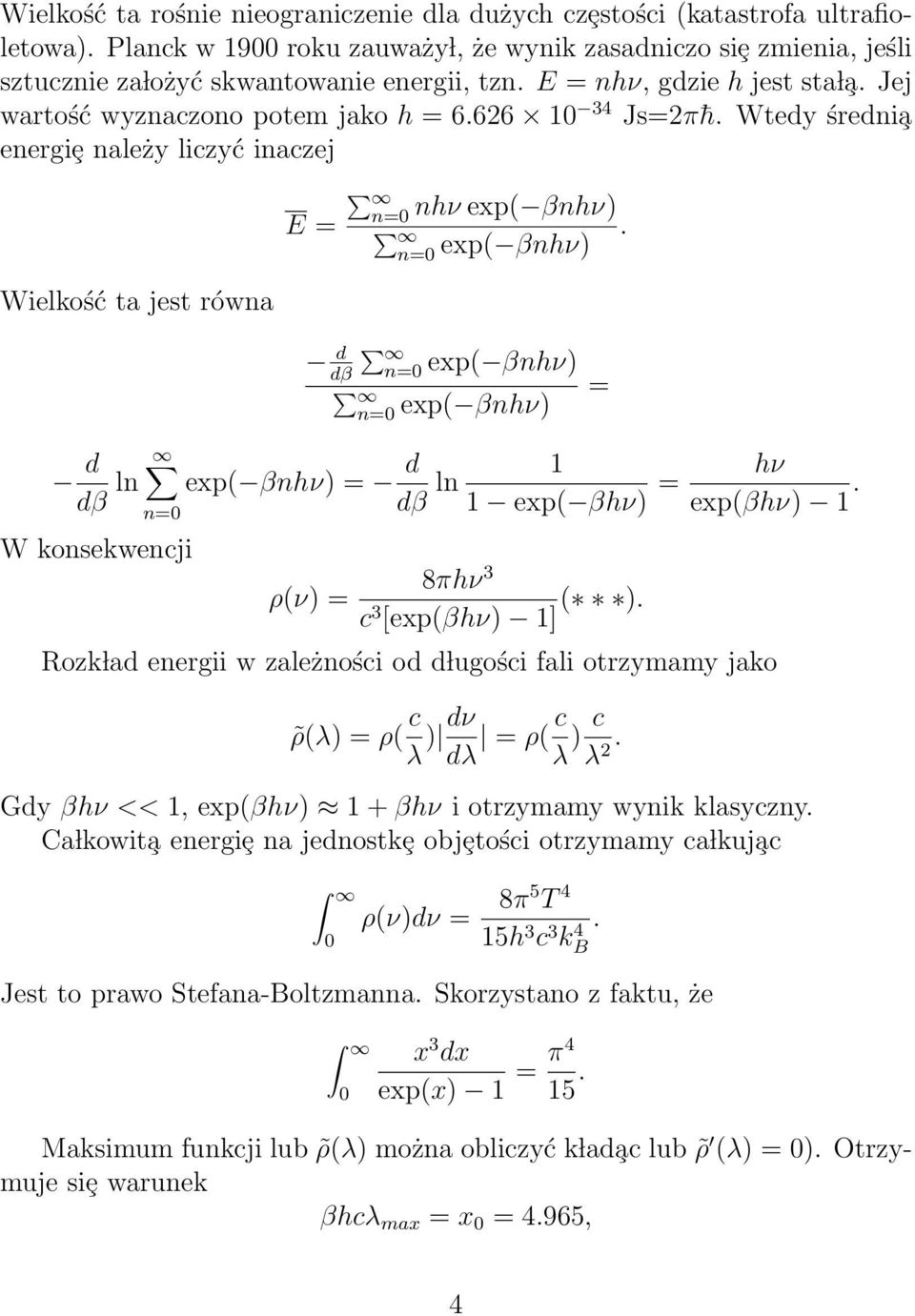 exp( βnhν) Wielkość ta jest równa d dβ n=0 exp( βnhν) n=0 exp( βnhν) = d dβ ln n=0 W konsekwencji exp( βnhν) = d dβ ln 1 1 exp( βhν) = hν exp(βhν) 1. ρ(ν) = 8πhν 3 ( ).