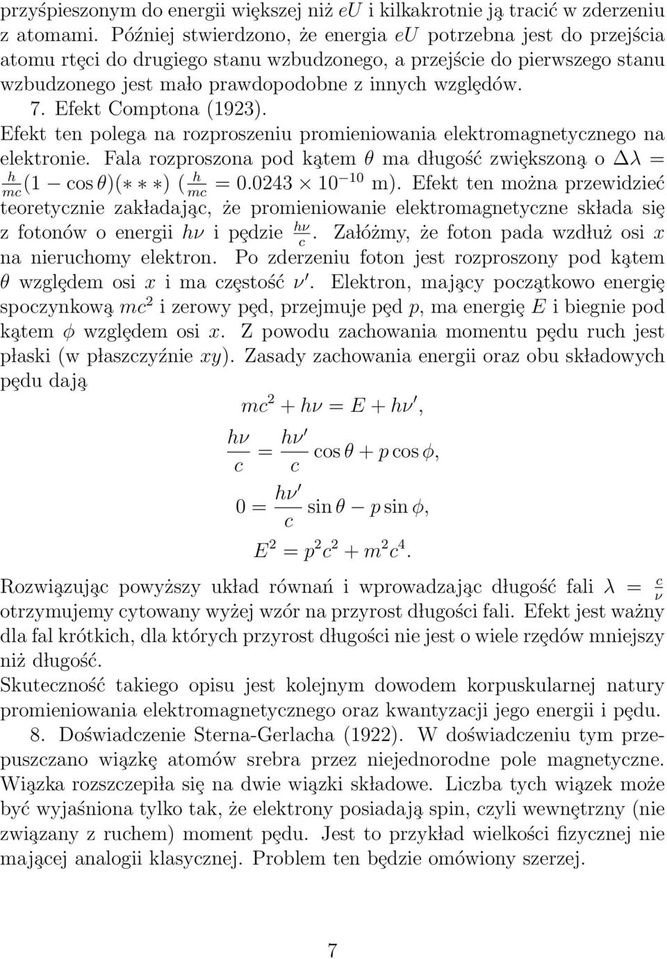 Efekt Comptona (193). Efekt ten polega na rozproszeniu promieniowania elektromagnetycznego na elektronie. Fala rozproszona pod k atem θ ma d lugość zwiȩkszon a o λ = h (1 cos θ)( ) ( h = 0.