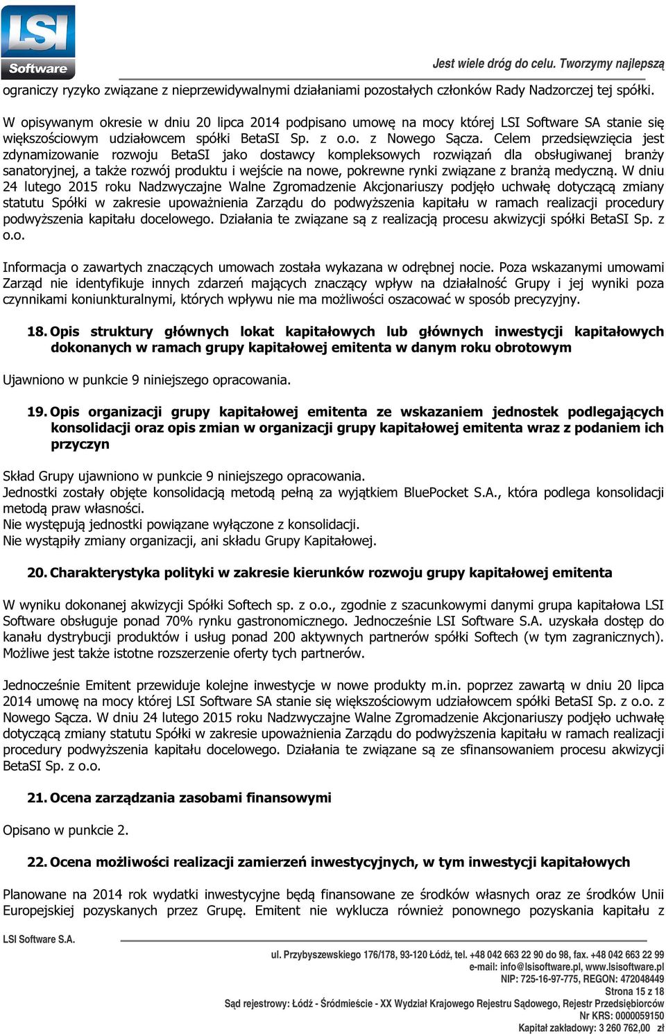 Celem przedsięwzięcia jest zdynamizowanie rozwoju BetaSI jako dostawcy kompleksowych rozwiązań dla obsługiwanej branży sanatoryjnej, a także rozwój produktu i wejście na nowe, pokrewne rynki związane