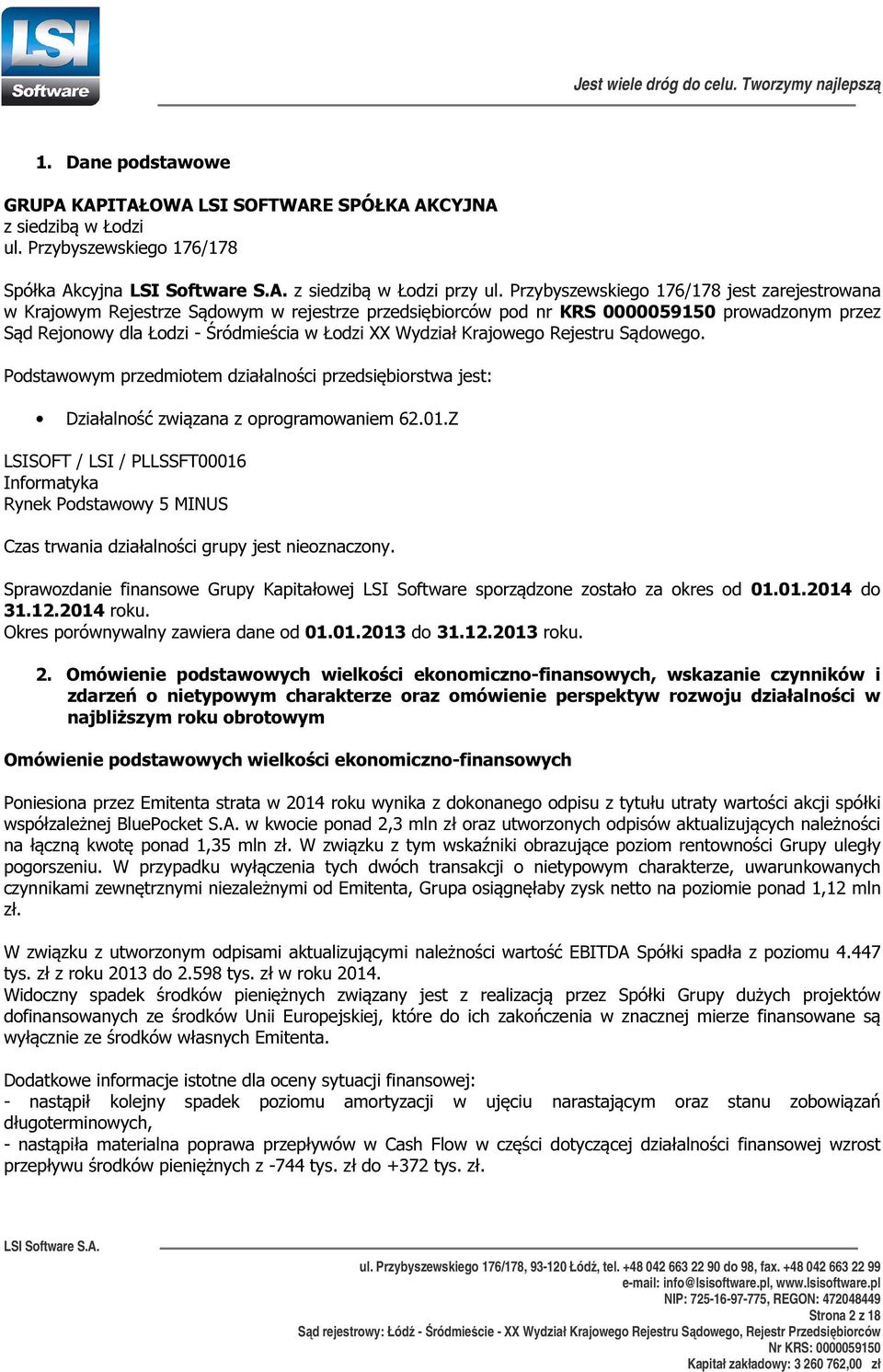 Krajowego Rejestru Sądowego. Podstawowym przedmiotem działalności przedsiębiorstwa jest: Działalność związana z oprogramowaniem 62.01.