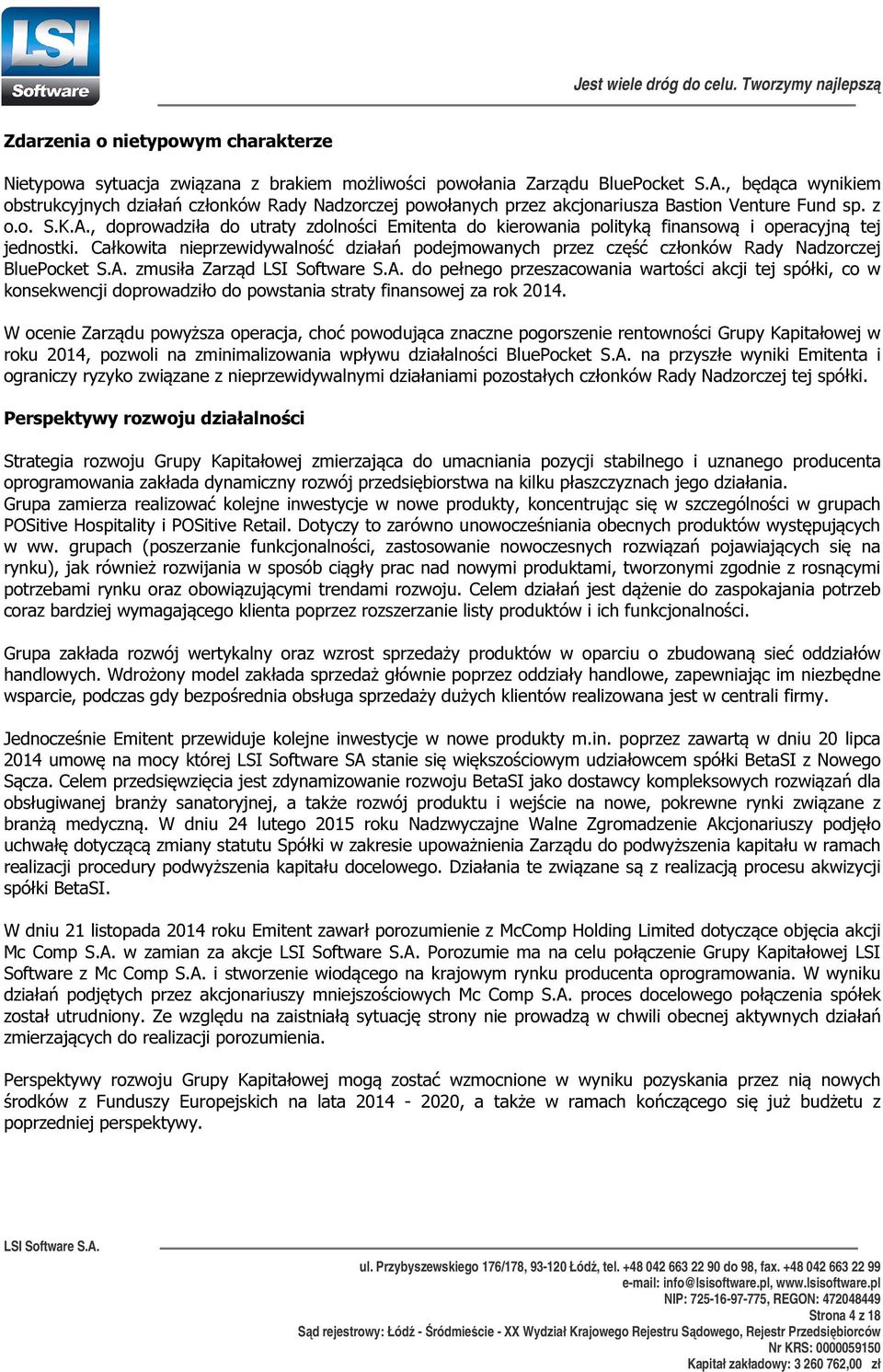 , doprowadziła do utraty zdolności Emitenta do kierowania polityką finansową i operacyjną tej jednostki.