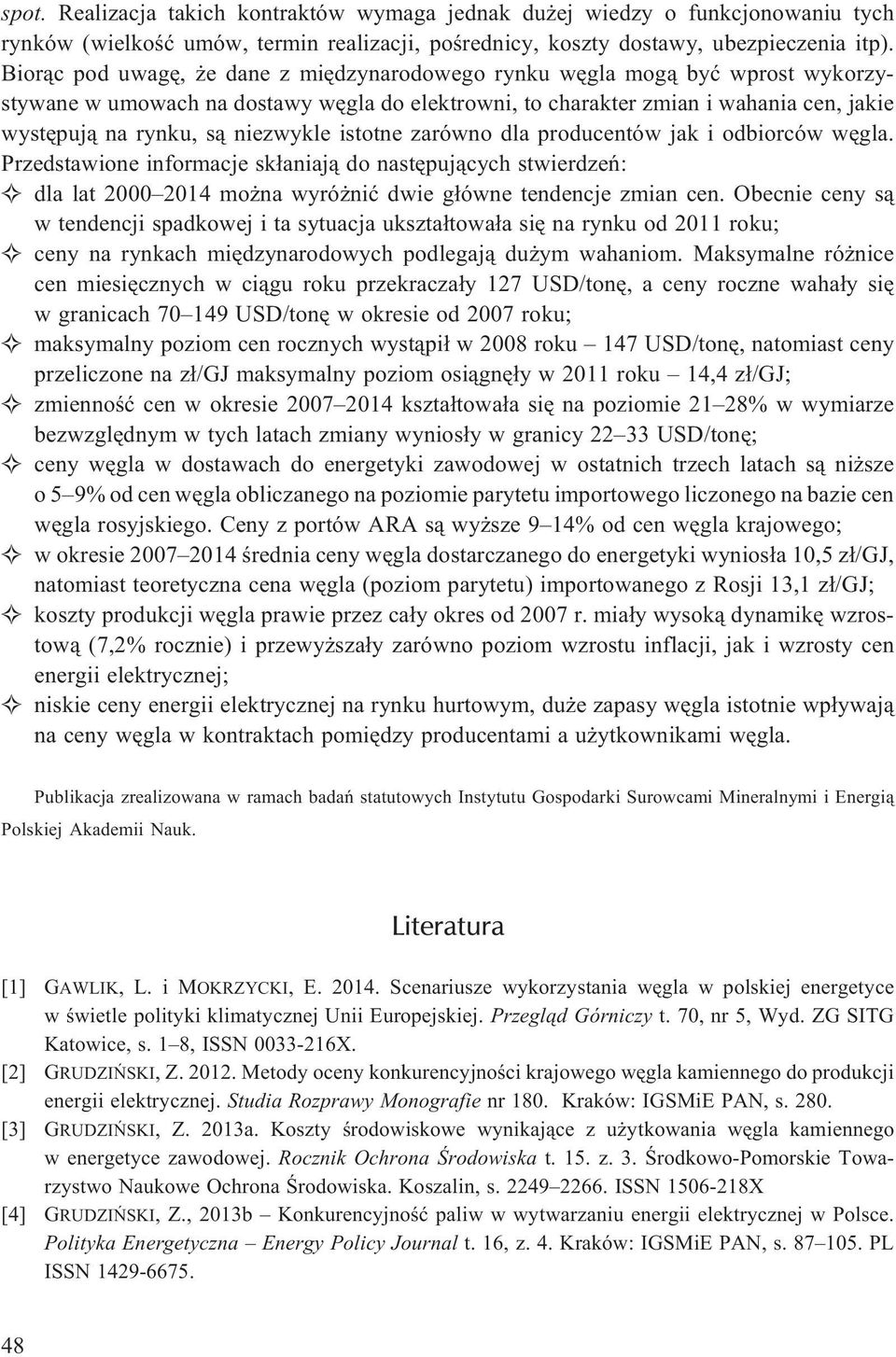 niezwykle istotne zarówno dla producentów jak i odbiorców wêgla. Przedstawione informacje sk³aniaj¹ do nastêpuj¹cych stwierdzeñ: dla lat 2000 2014 mo na wyró niæ dwie g³ówne tendencje zmian cen.