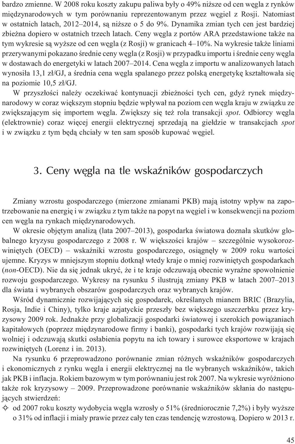 Ceny wêgla z portów ARA przedstawione tak e na tym wykresie s¹ wy sze od cen wêgla (z Rosji) w granicach 4 10%.