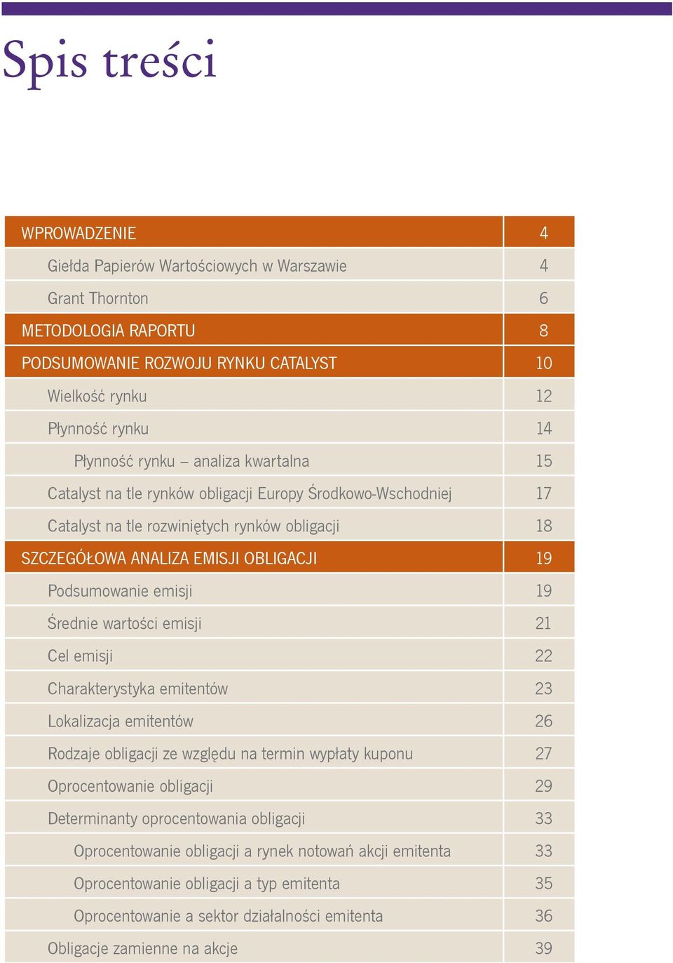 Średnie wartości emisji 21 Cel emisji 22 Charakterystyka emitentów 23 Lokalizacja emitentów 26 Rodzaje obligacji ze względu na termin wypłaty kuponu 27 Oprocentowanie obligacji 29 Determinanty