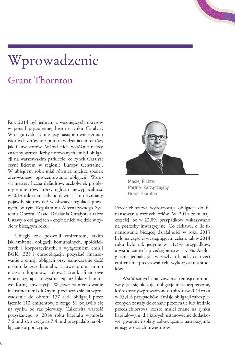 Wśród nich wyróżnić należy znaczny wzrost liczby notowanych emisji obligacji na warszawskim parkiecie, co rynek Catalyst czyni liderem w regionie Europy Centralnej.