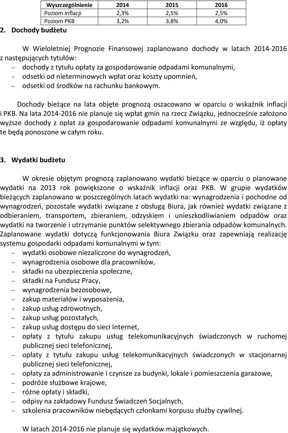 nieterminowych wpłat oraz koszty upomnień, odsetki od środków na rachunku bankowym. Dochody bieżące na lata objęte prognozą oszacowano w oparciu o wskaźnik inflacji i PKB.