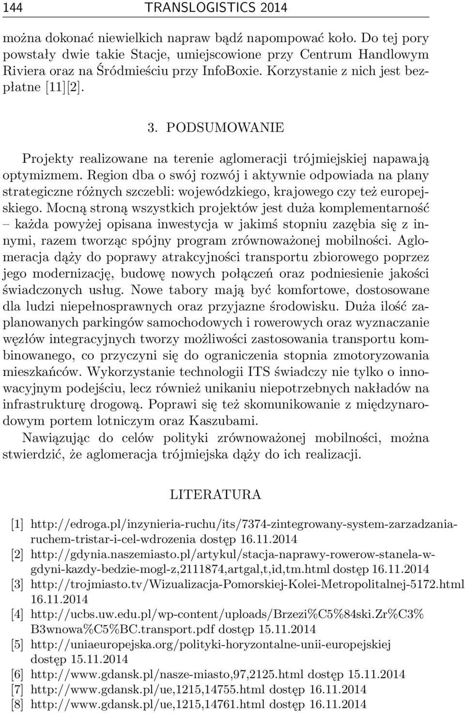 Region dba o swój rozwój i aktywnie odpowiada na plany strategiczne różnych szczebli: wojewódzkiego, krajowego czy też europejskiego.