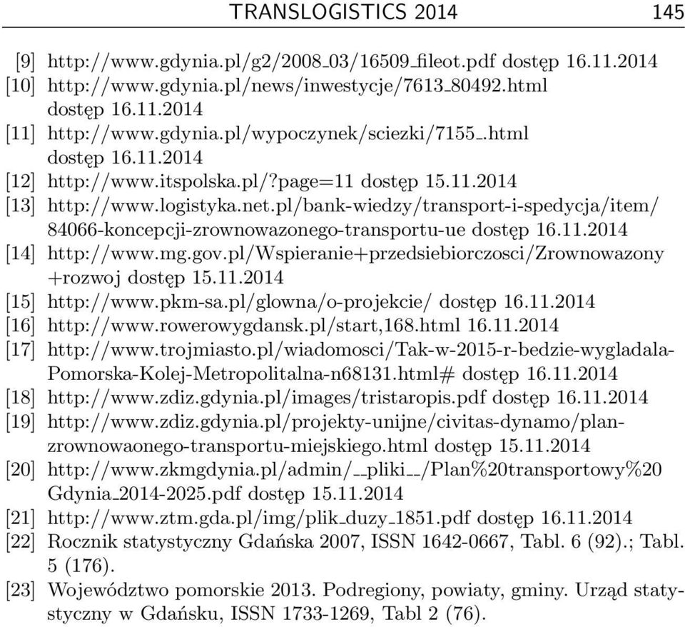 pl/bank-wiedzy/transport-i-spedycja/item/ 84066-koncepcji-zrownowazonego-transportu-ue dostęp 16.11.2014 [14] http://www.mg.gov.pl/wspieranie+przedsiebiorczosci/zrownowazony +rozwoj dostęp 15.11.2014 [15] http://www.