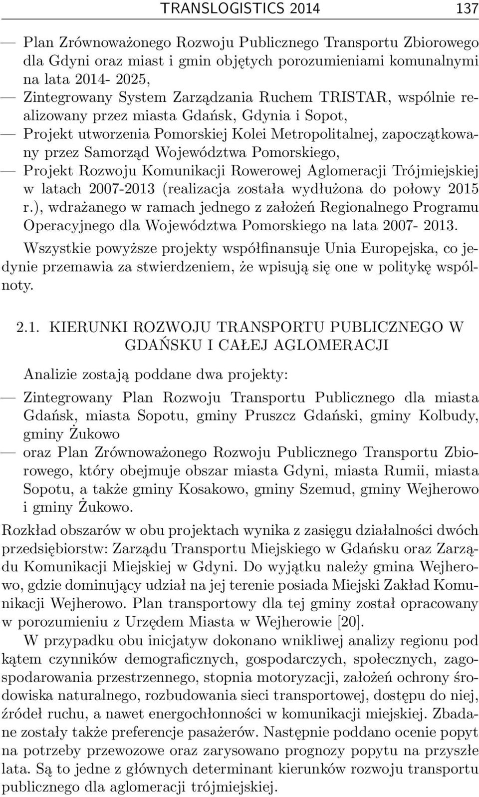 Projekt Rozwoju Komunikacji Rowerowej Aglomeracji Trójmiejskiej w latach 2007-2013 (realizacja została wydłużona do połowy 2015 r.