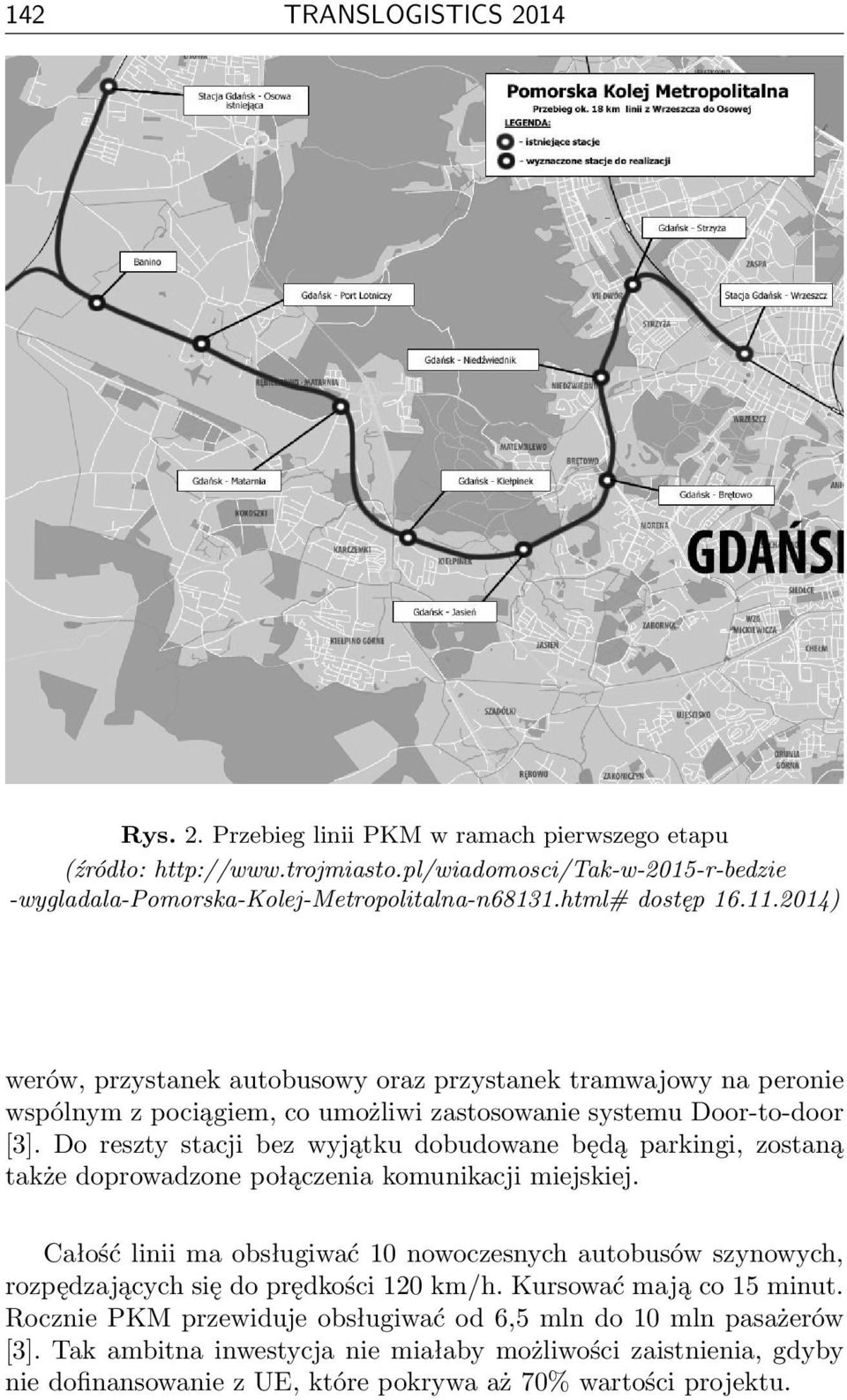 Do reszty stacji bez wyjątku dobudowane będą parkingi, zostaną także doprowadzone połączenia komunikacji miejskiej.