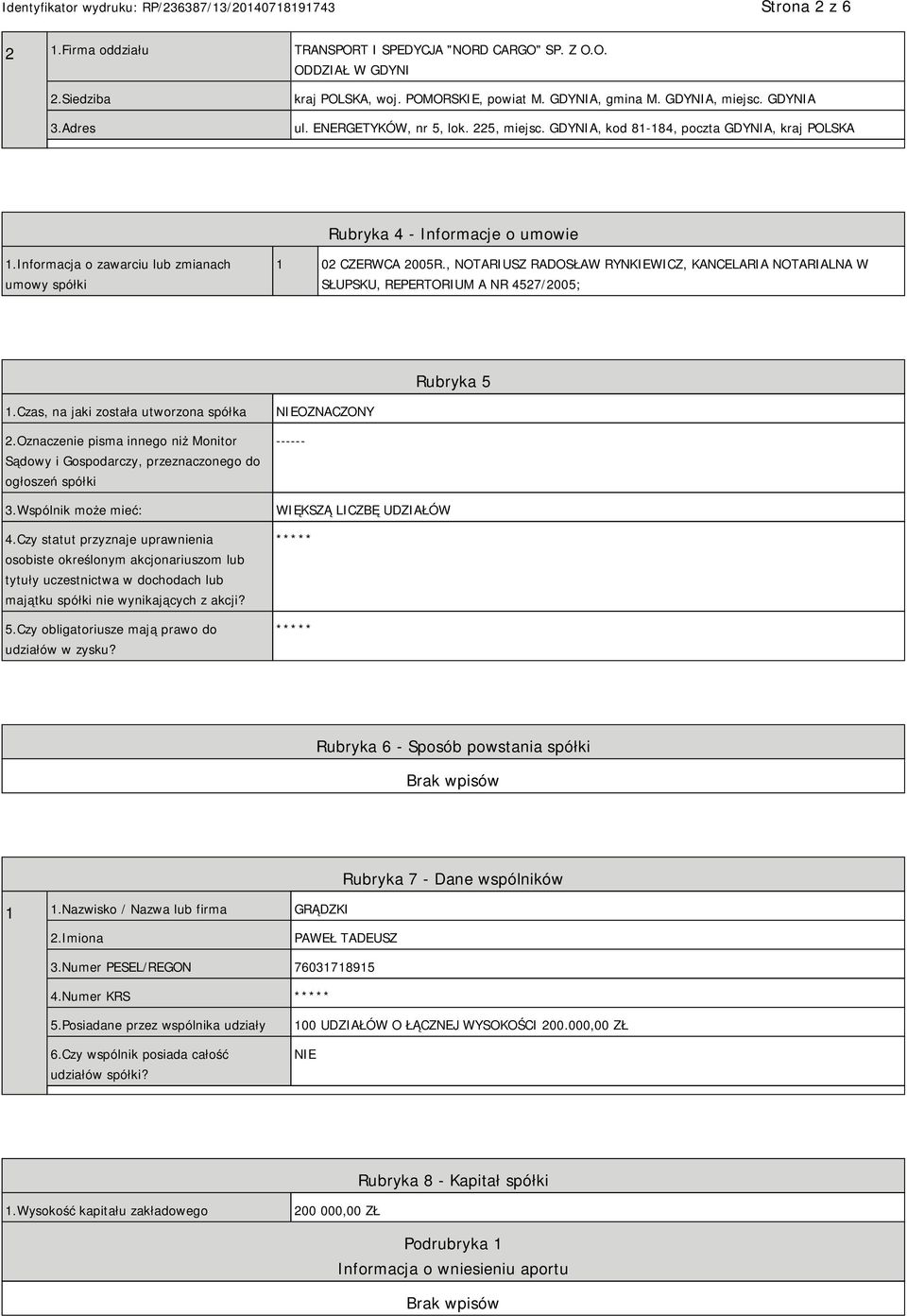 , NOTARIUSZ RADOSŁAW RYNKIEWICZ, KANCELARIA NOTARIALNA W SŁUPSKU, REPERTORIUM A NR 4527/2005; Rubryka 5 1.Czas, na jaki została utworzona spółka 2.