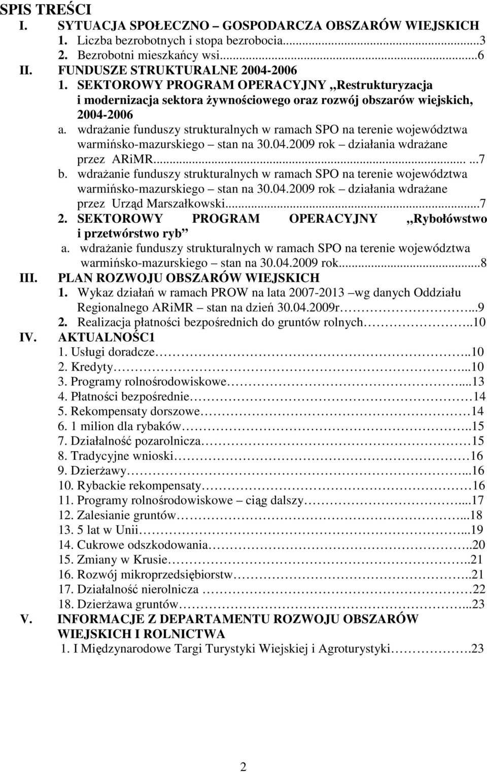 wdrażanie funduszy strukturalnych w ramach SPO na terenie województwa warmińsko-mazurskiego stan na 30.04.2009 rok działania wdrażane przez ARiMR......7 b.