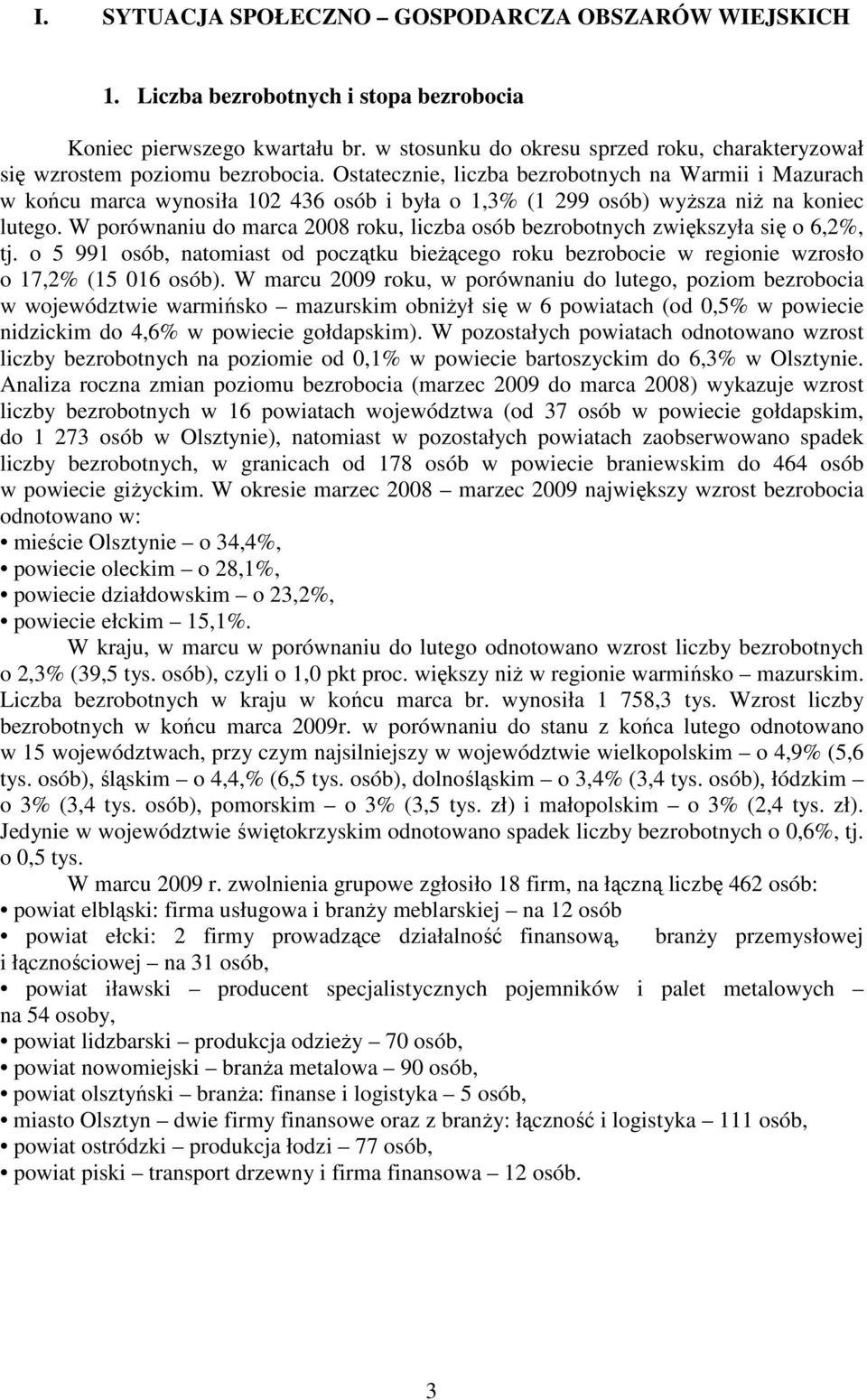 Ostatecznie, liczba bezrobotnych na Warmii i Mazurach w końcu marca wynosiła 102 436 osób i była o 1,3% (1 299 osób) wyższa niż na koniec lutego.