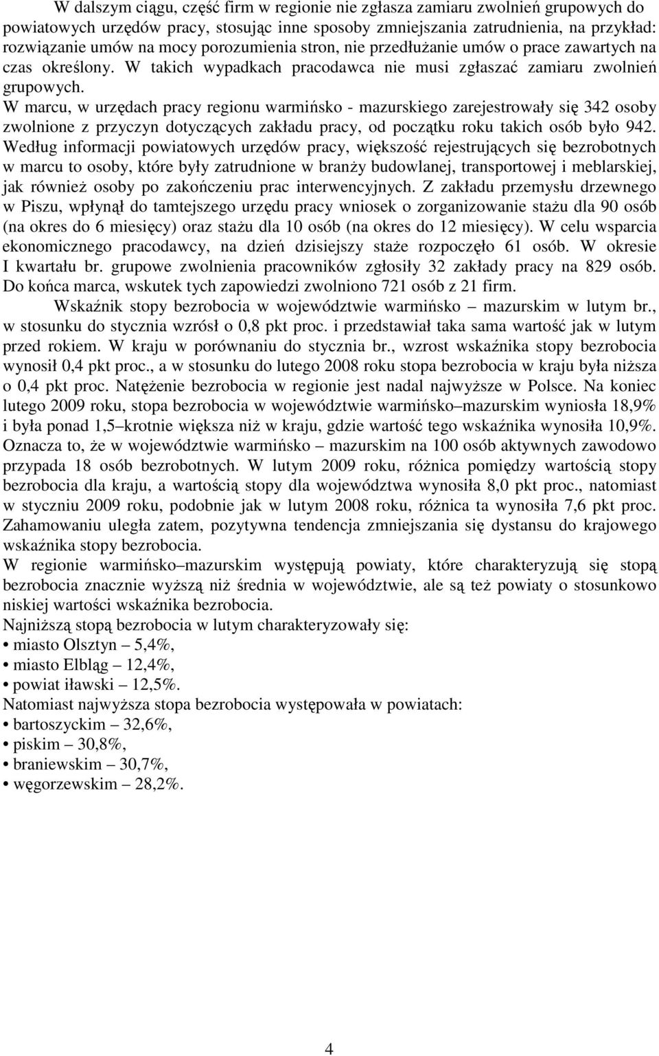 W marcu, w urzędach pracy regionu warmińsko - mazurskiego zarejestrowały się 342 osoby zwolnione z przyczyn dotyczących zakładu pracy, od początku roku takich osób było 942.