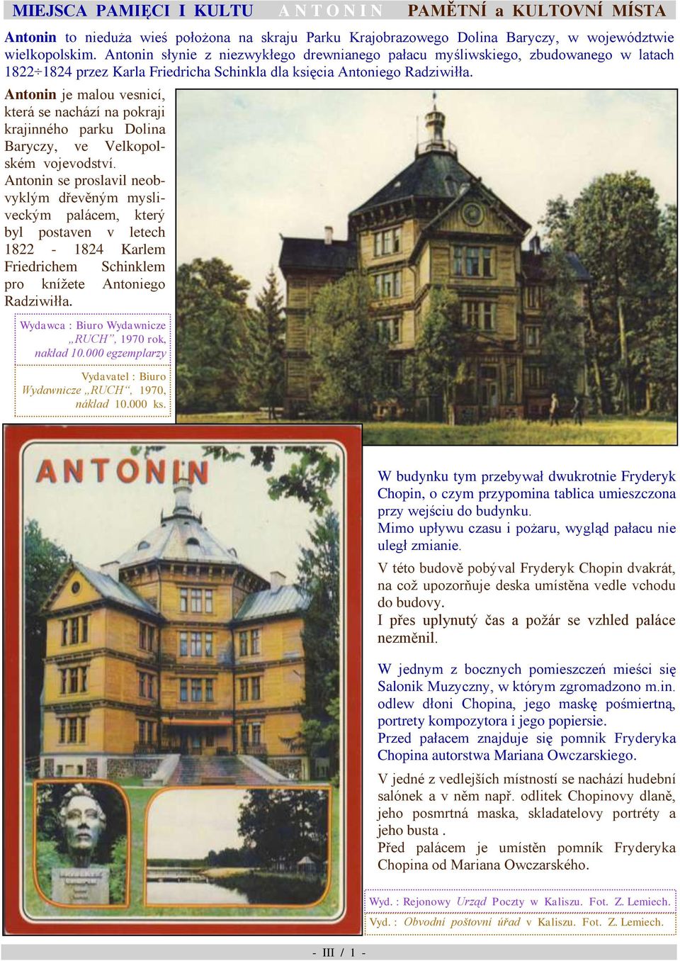 krajinného parku Dolina Baryczy, ve Velkopolském vojevodství Antonin se proslavil neobvyklým dřevěným mysliveckým palácem, který byl postaven v letech 1822-1824 Karlem Friedrichem Schinklem pro