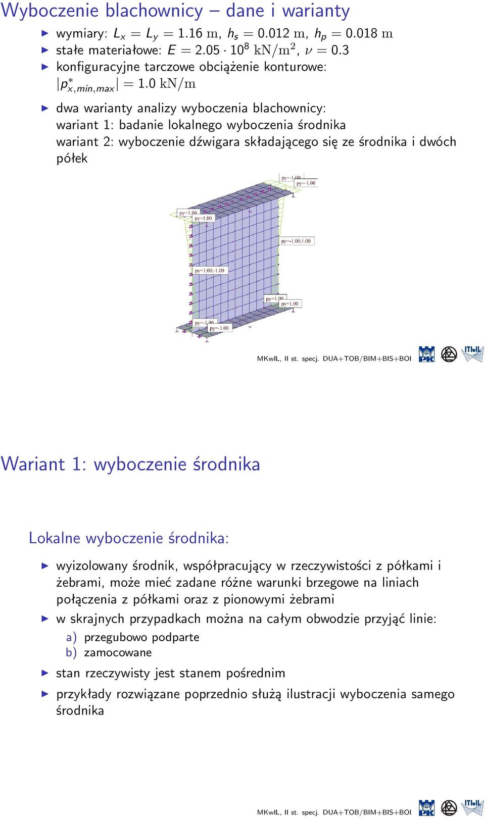 0 kn/m dwa warianty analizy wyboczenia blachownicy: wariant 1: badanie lokalnego wyboczenia środnika wariant 2: wyboczenie dźwigara składającego się ze środnika i dwóch półek Wariant 1: wyboczenie