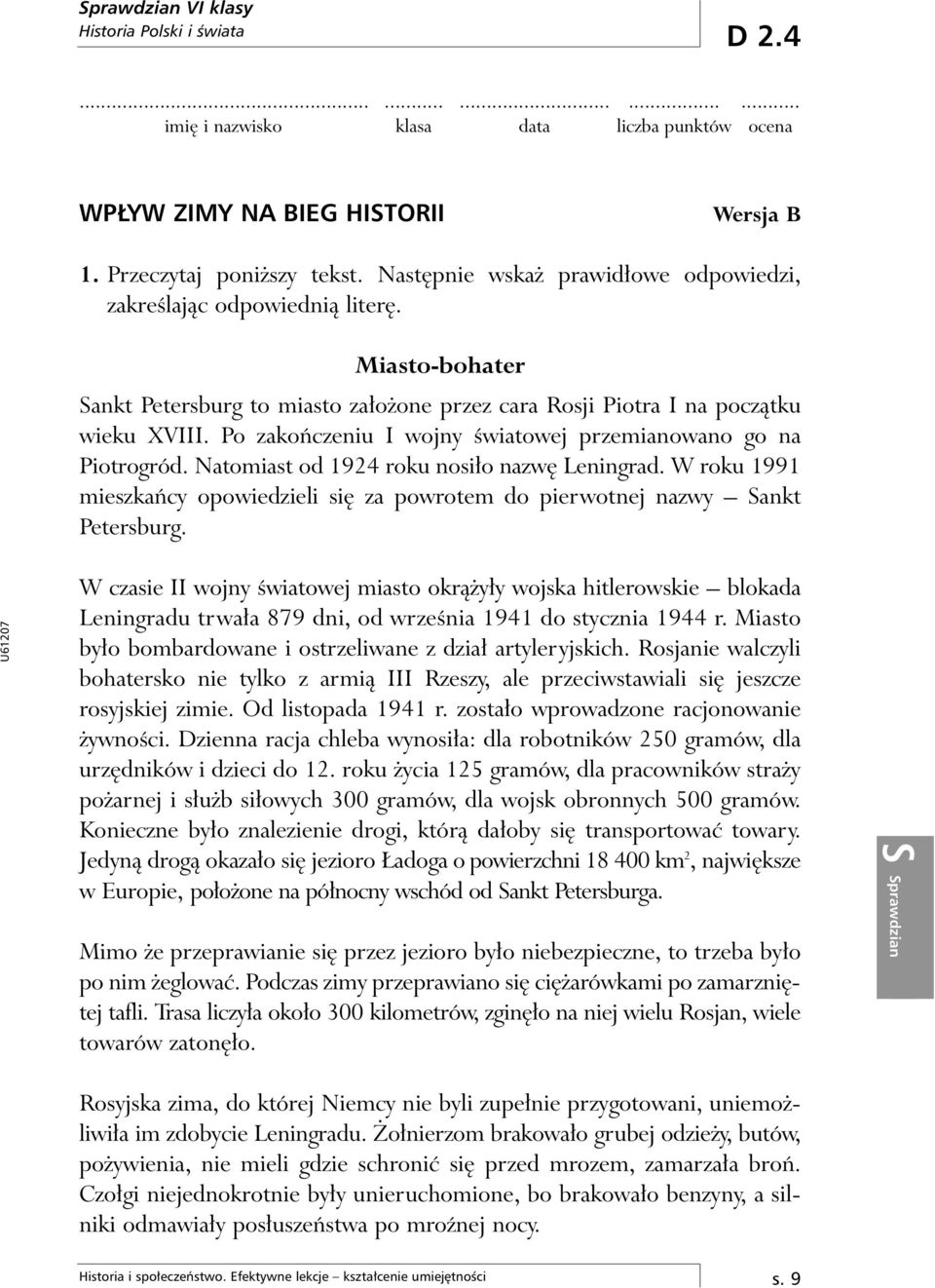 Po zakoƒczeniu I wojny Êwiatowej przemianowano go na Piotrogród. Natomiast od 1924 roku nosi o nazw Leningrad. W roku 1991 mieszkaƒcy opowiedzieli si za powrotem do pierwotnej nazwy Sankt Petersburg.