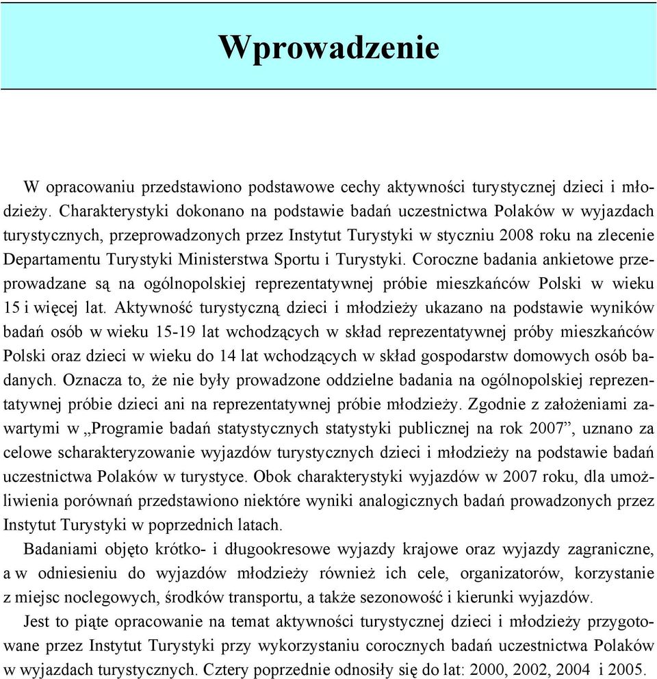 Ministerstwa Sportu i Turystyki. Coroczne badania ankietowe przeprowadzane są na ogólnopolskiej reprezentatywnej próbie mieszkańców Polski w wieku 15 i więcej lat.