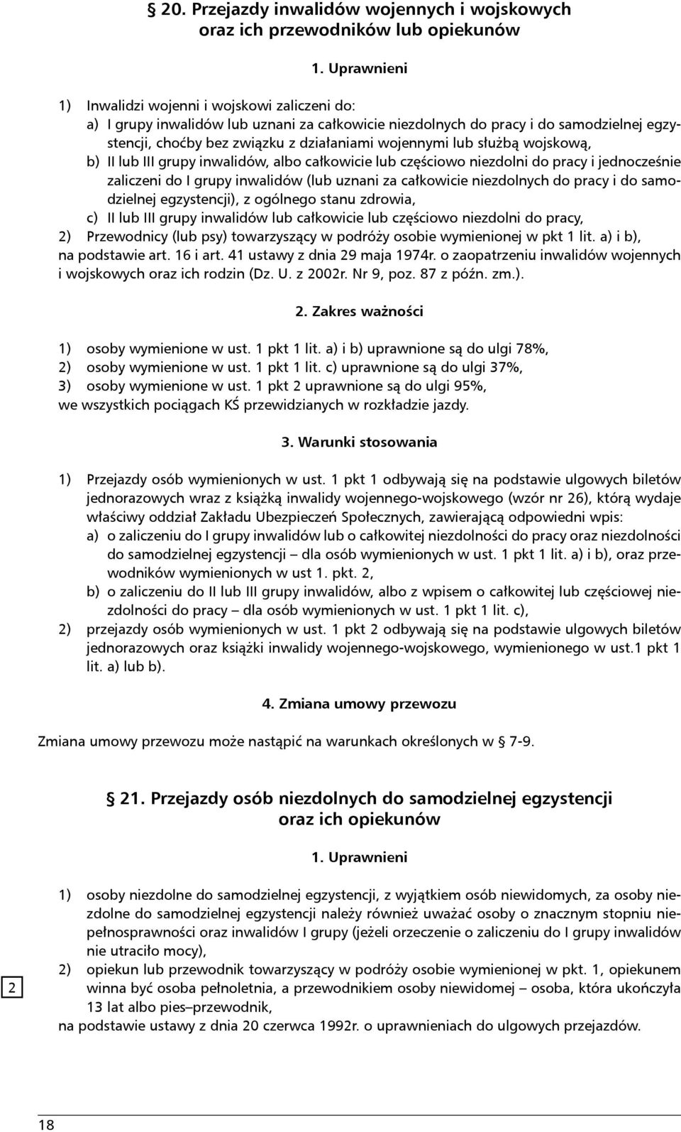 lub służbą wojskową, b) II lub III grupy inwalidów, albo całkowicie lub częściowo niezdolni do pracy i jednocześnie zaliczeni do I grupy inwalidów (lub uznani za całkowicie niezdolnych do pracy i do